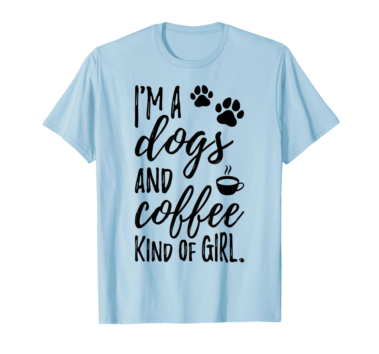 I'm A Dogs And Coffee Kind Of Girl Dog Owner Dog Trainer T-Shirt