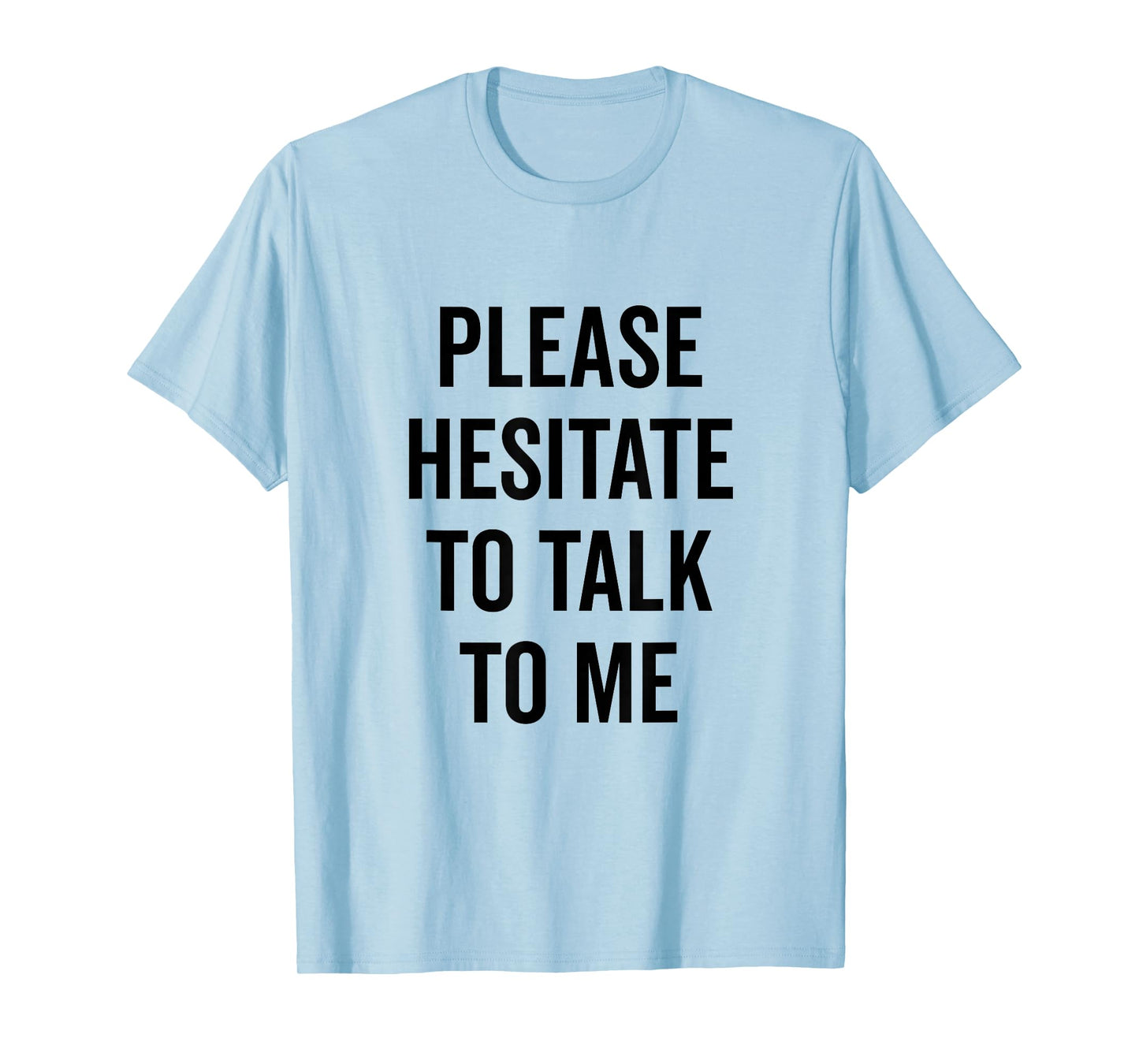 Please Hesitate to Talk to Me Quirky Introvert T-Shirt
