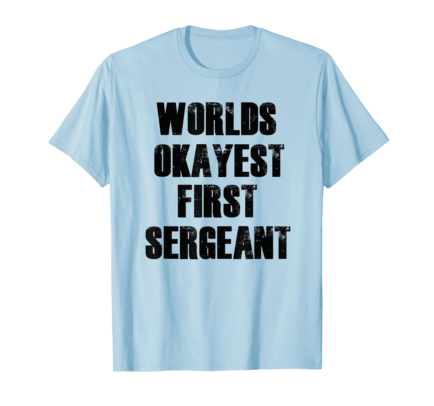 Worlds Okayest First Sergeant Funny Military T-Shirt