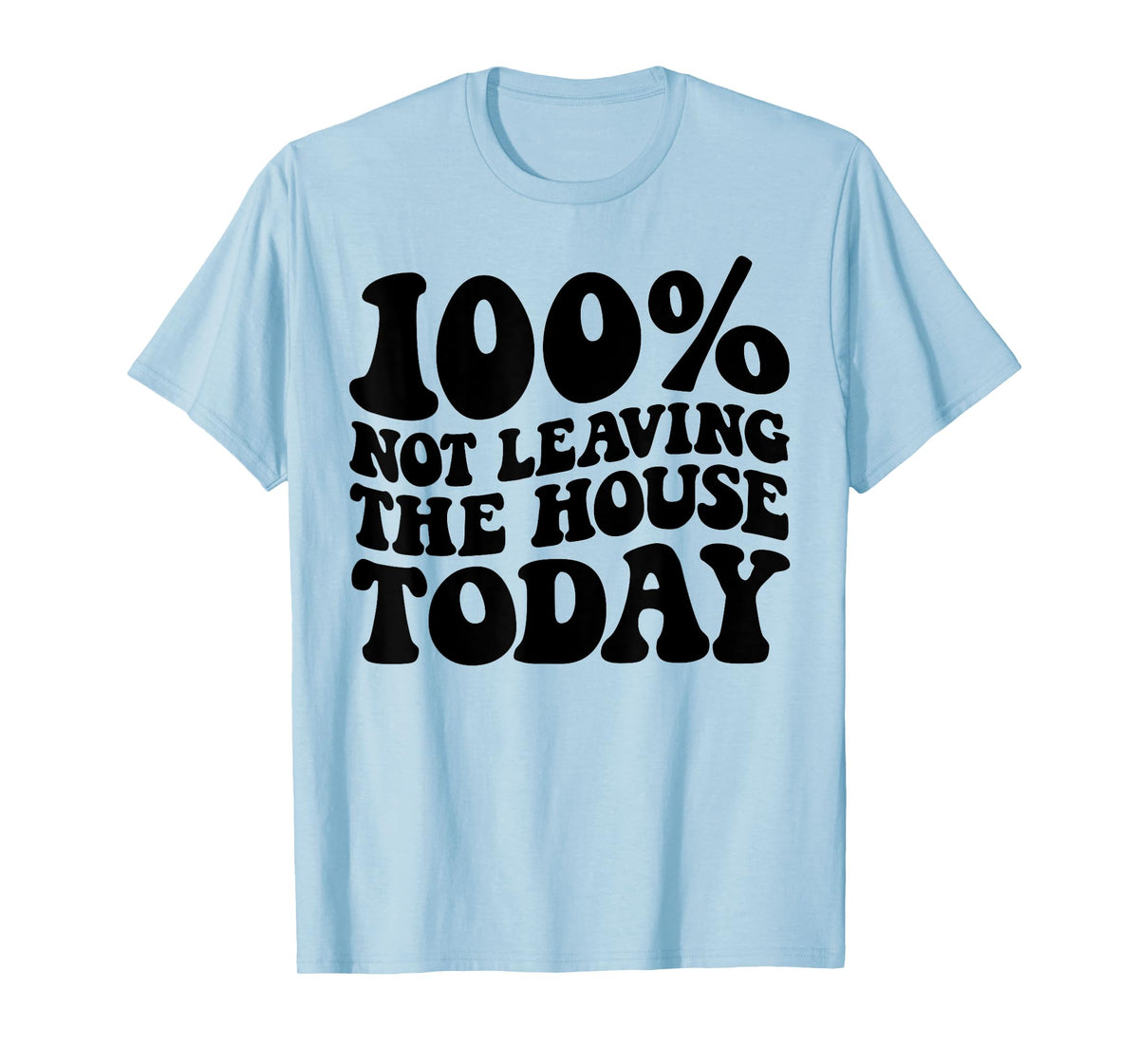 100% Not Leaving The House Today Funny Introverts T-Shirt