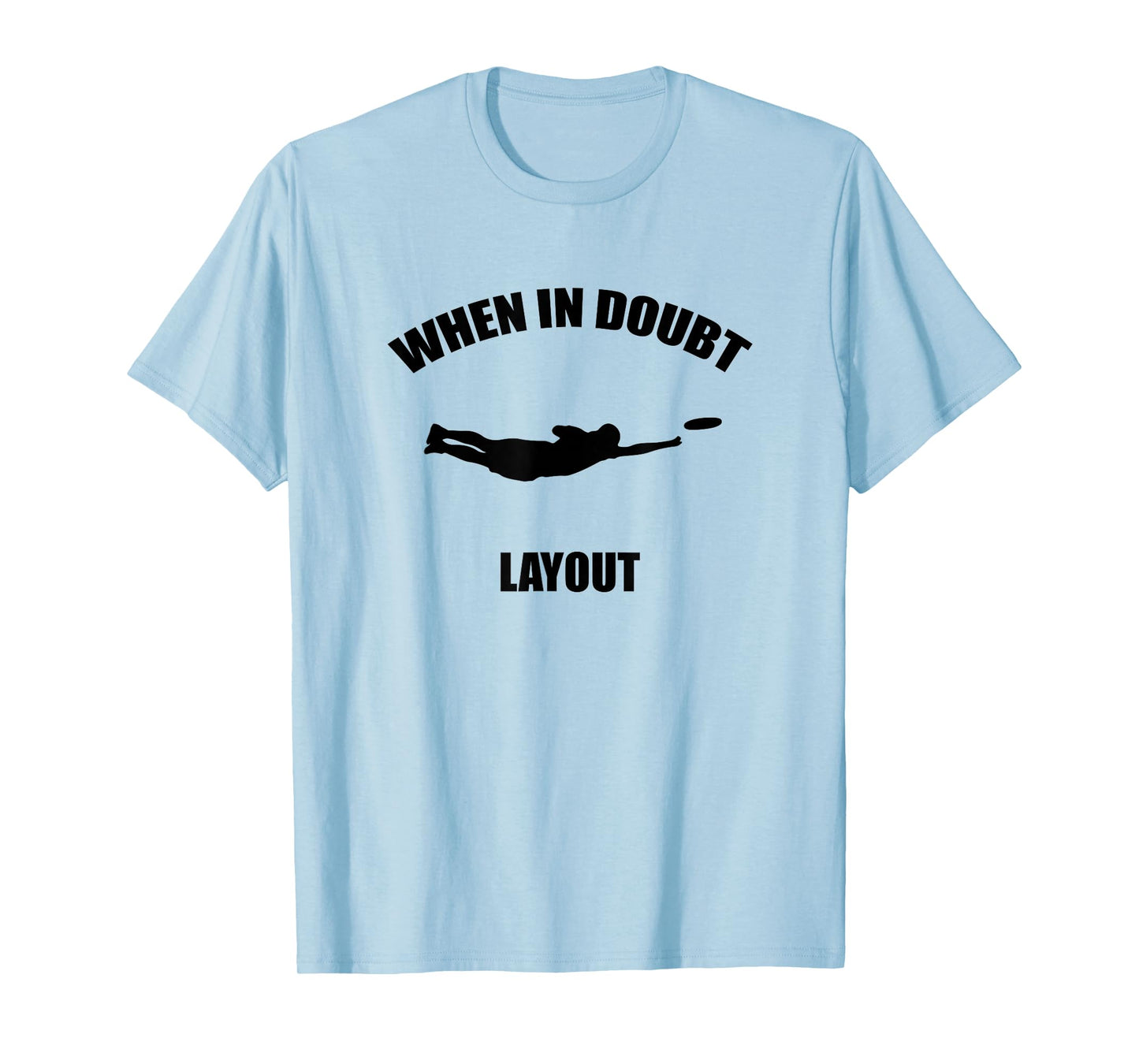 When In Doubt Layout T-Shirt | Ultimate Frisbee Sports Tee T-Shirt