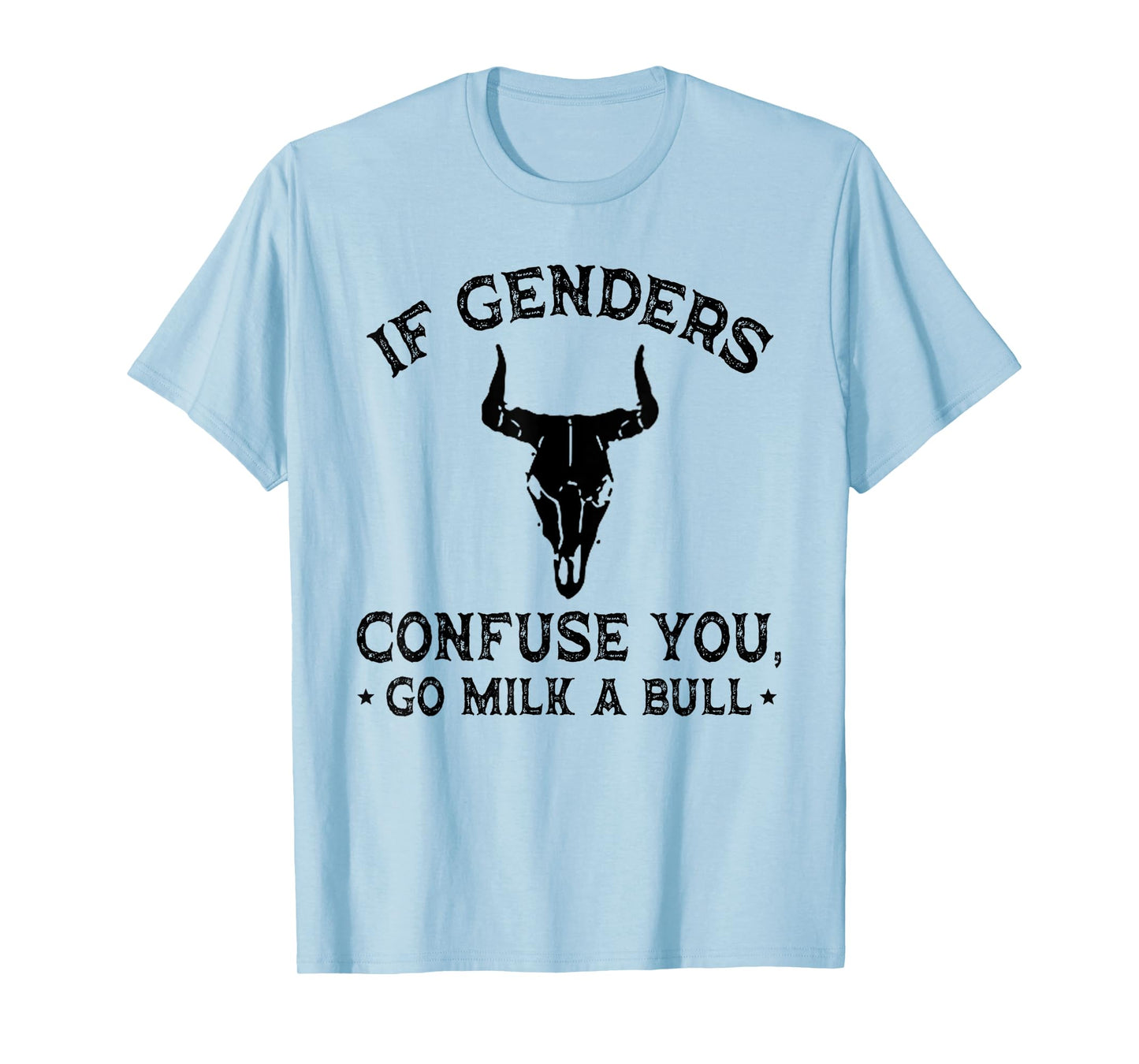 If Genders Confuse You Go Milk A Bull (on back) T-Shirt