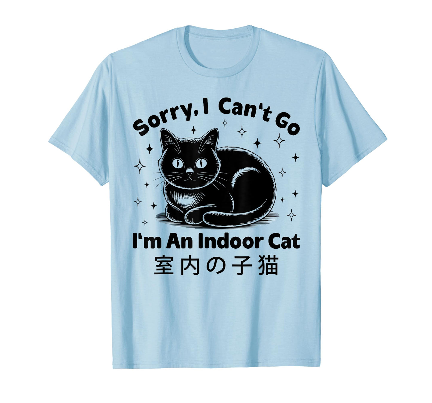 Sorry I Can't Go I'm an Indoor Cat Funny Indoor Kitten Cute T-Shirt