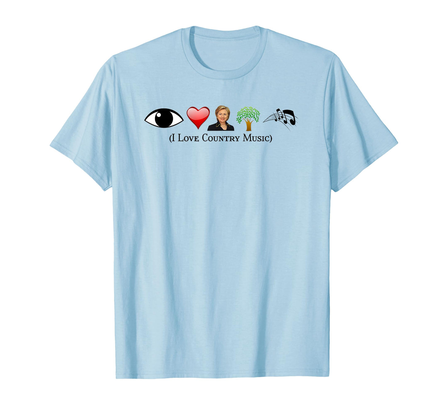 I Love Country Music Tshirt Political Gag Funny Hillary Con T-Shirt