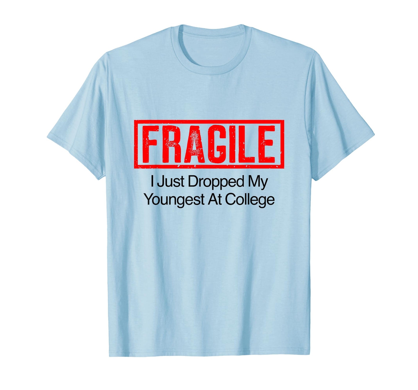 Fragile I Just Dropped My Youngest at College T-Shirt