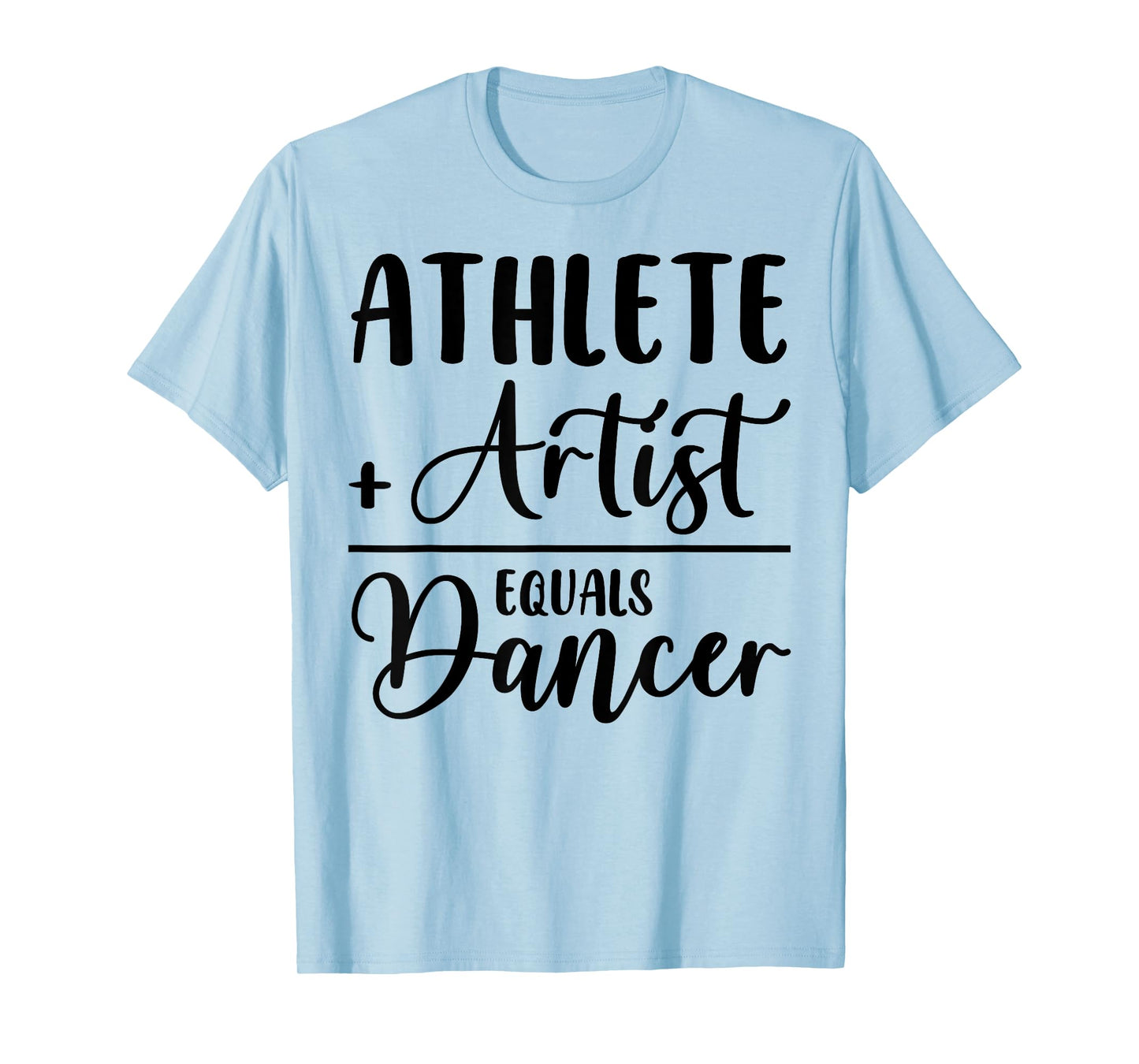 Athlete Plus Artist Equals Dancer Ballerina Teacher Student T-Shirt for Men Women Kids