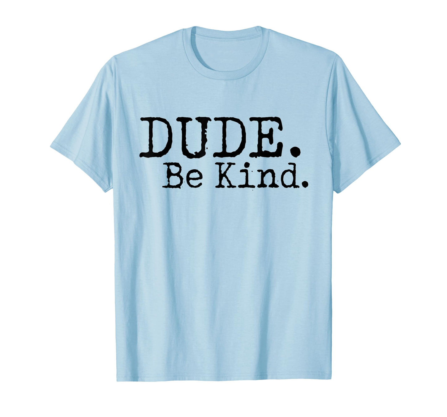 Dude Be Kind Anti Bullying Choose Kind Movement Shirt T-Shirt