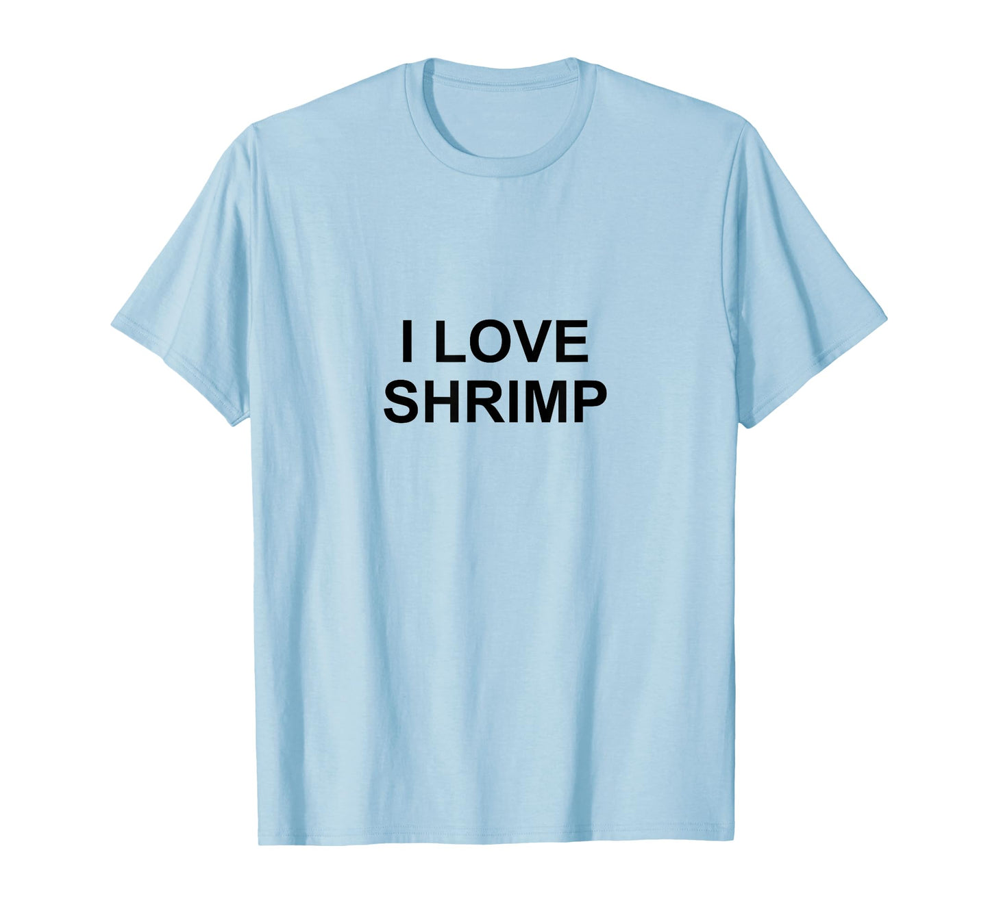 I LOVE SHRIMP T-Shirt T-Shirt