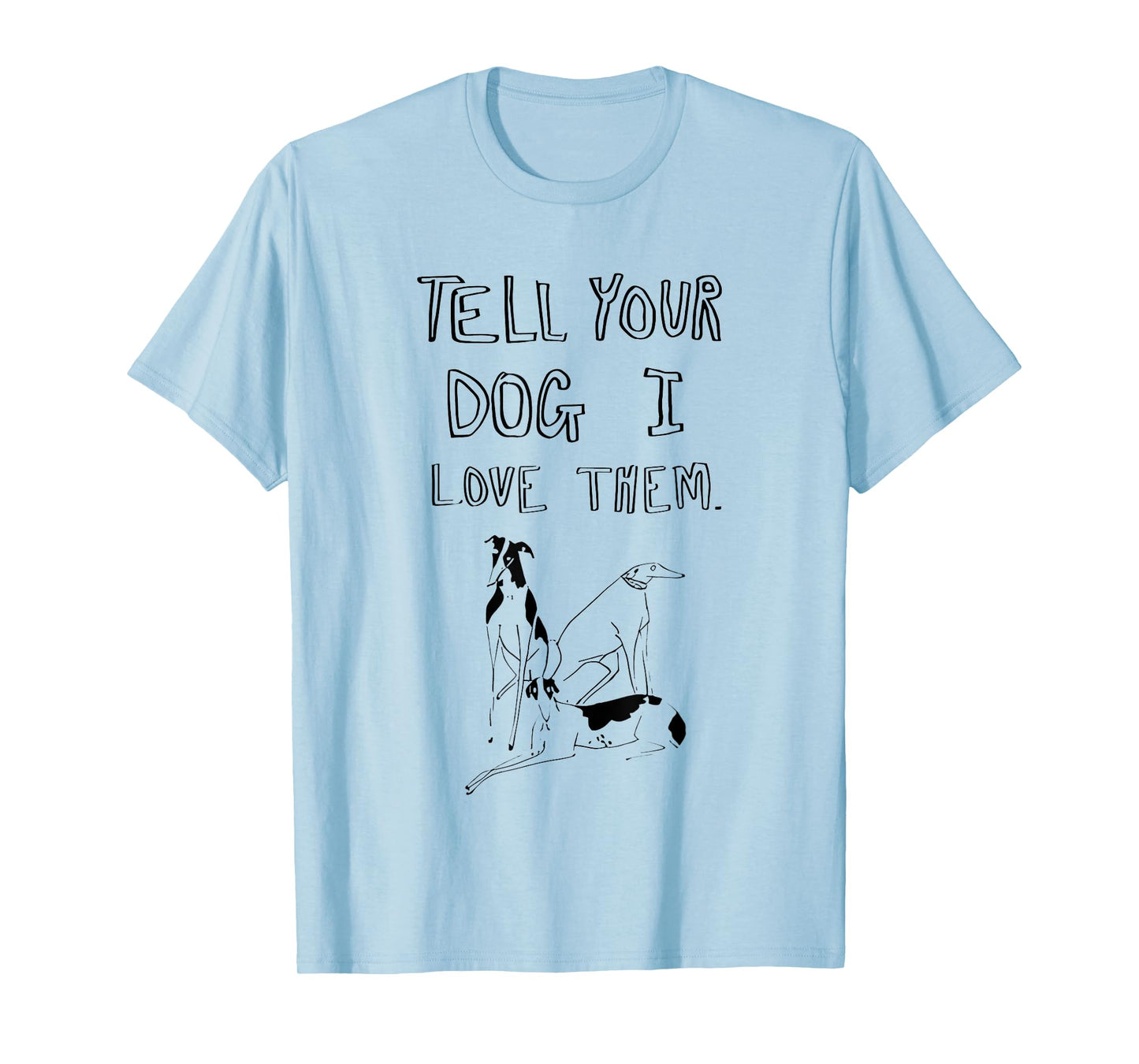 Tell Your Dog I Love Them Funny For Men Women T-Shirt
