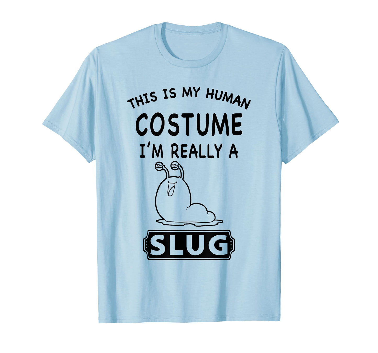This Is My Human Costume I'm Really A Slug Funny Gift T-Shirt