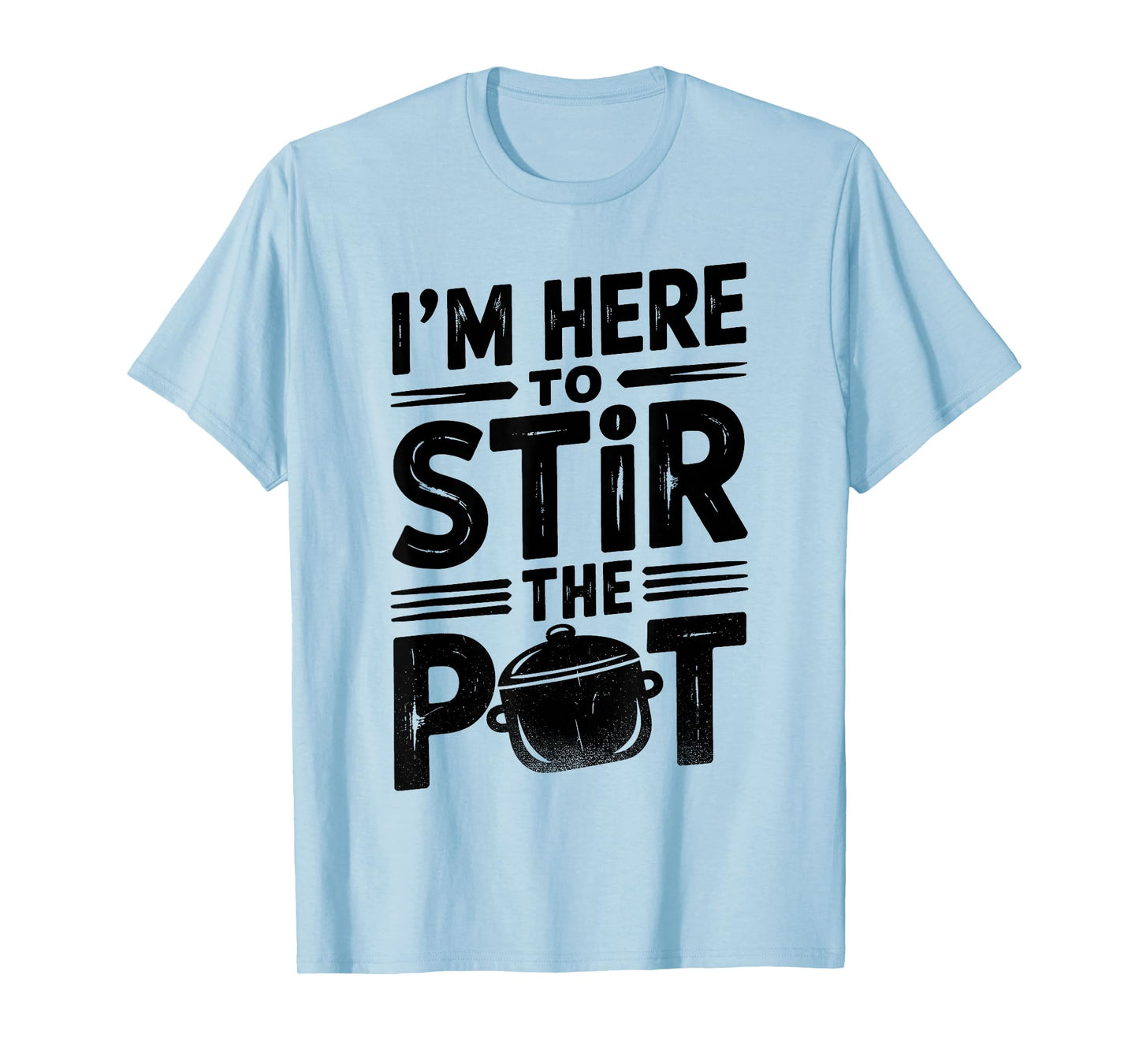 I'm Here to Stir The Pot Funny Cooking Lover Pun Men Women T-Shirt