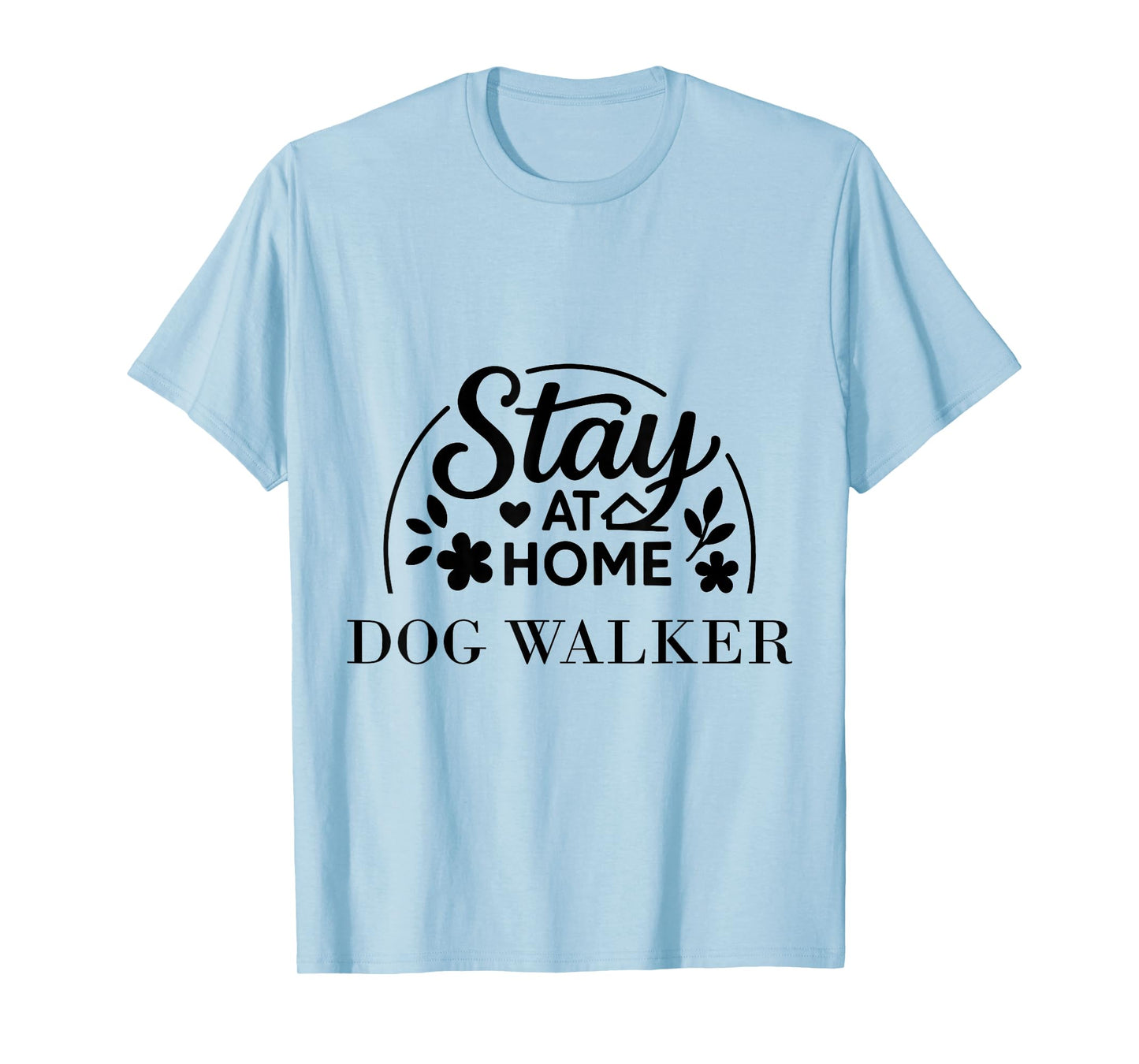 Stay at Home Dog Walker Suitable for Men Women. T-Shirt