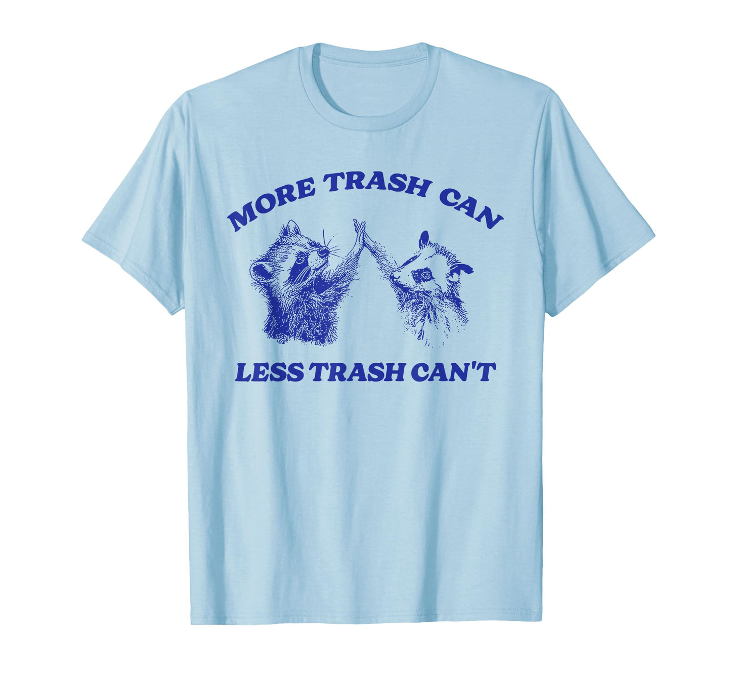 More Trash Can Less Trash Can't Funny Inspiration Raccoon T-Shirt