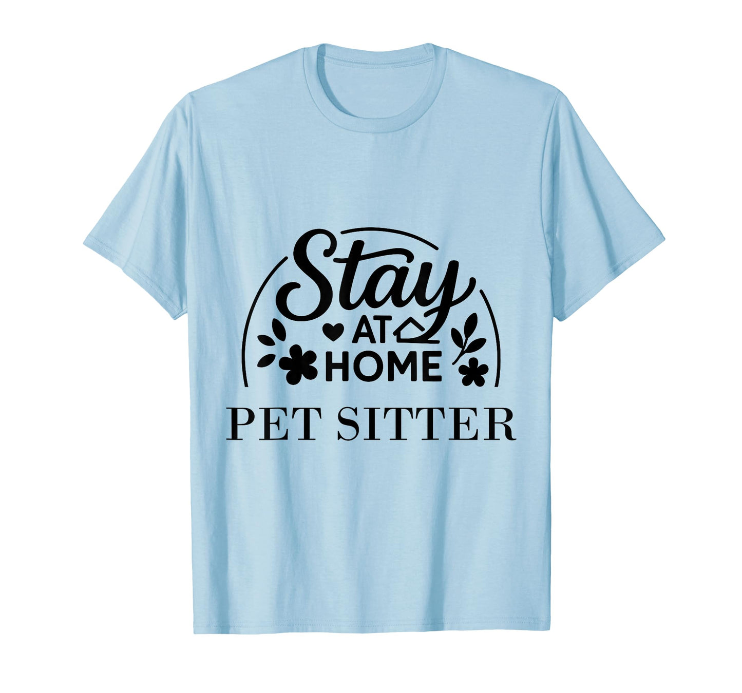 Stay at Home Pet Sitter Funny Quote Suitable for Men Women. T-Shirt