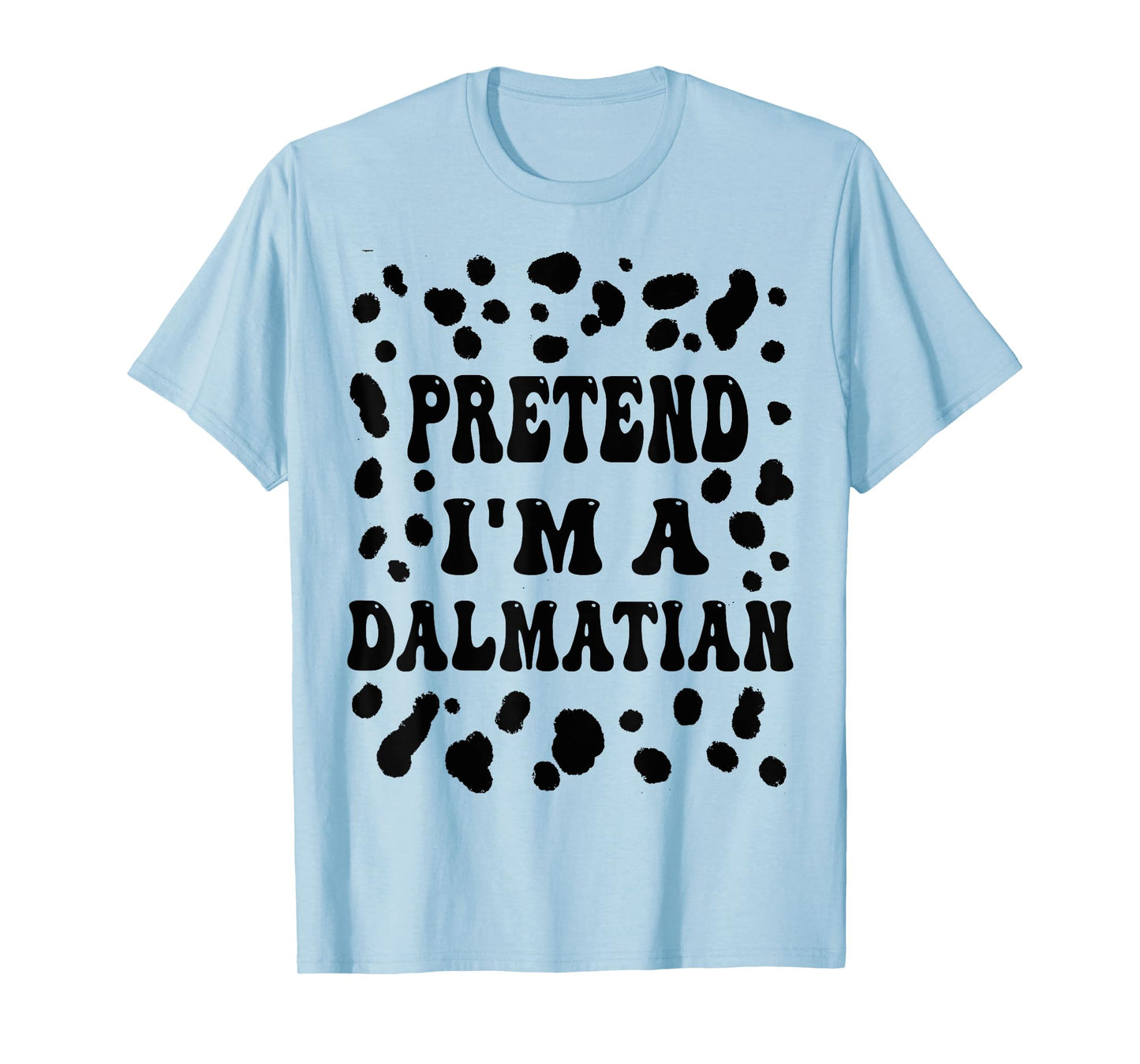 Pretend I'm a Dalmatian, Funny Dog lazy Halloween Costume T-Shirt