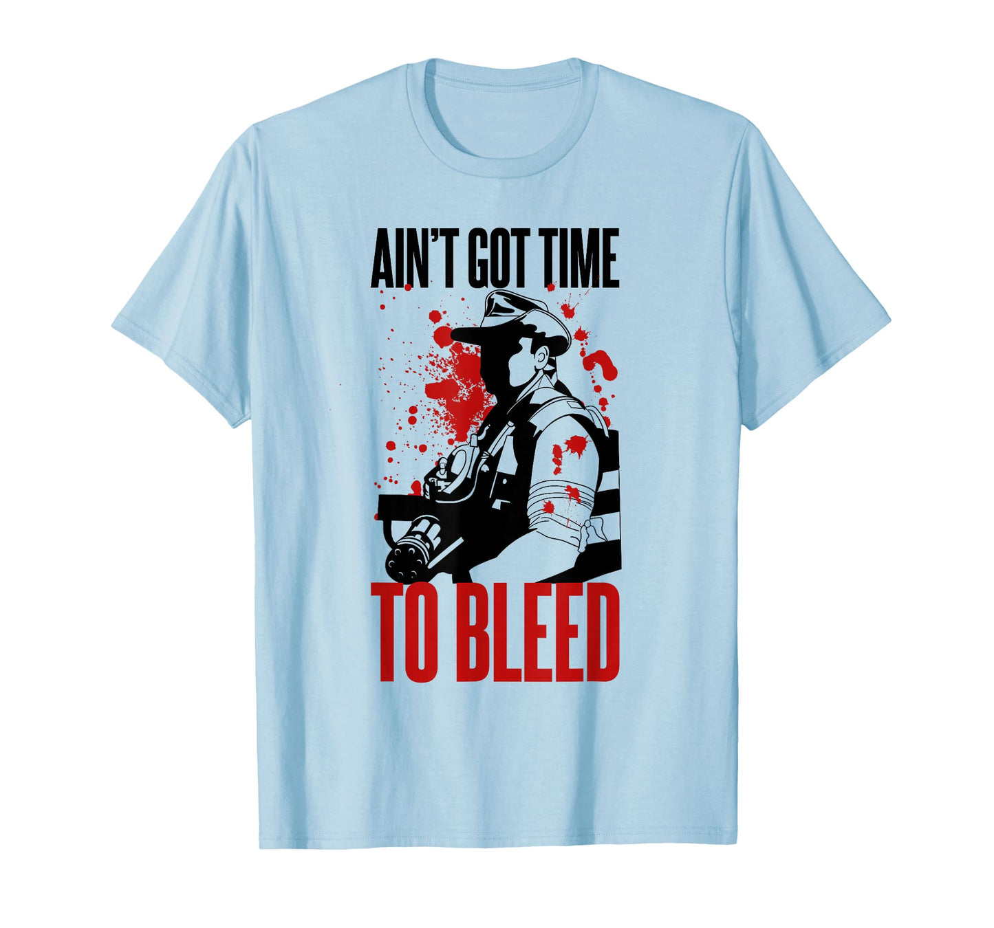 Blaine - Ain't Got time to Bleed Quote T-Shirt