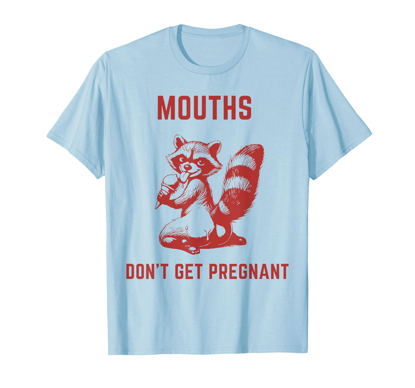 Embarrassing Inappropriate Mouths Don't Get Pregnant Humor T-Shirt