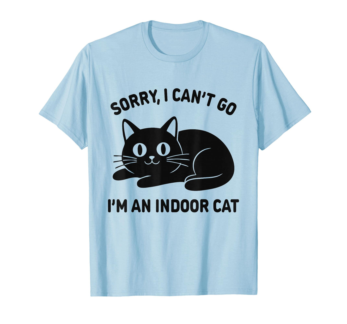 Sorry I Can’t Go I’m an Indoor Funny Cat Lovers Meme Graphic T-Shirt
