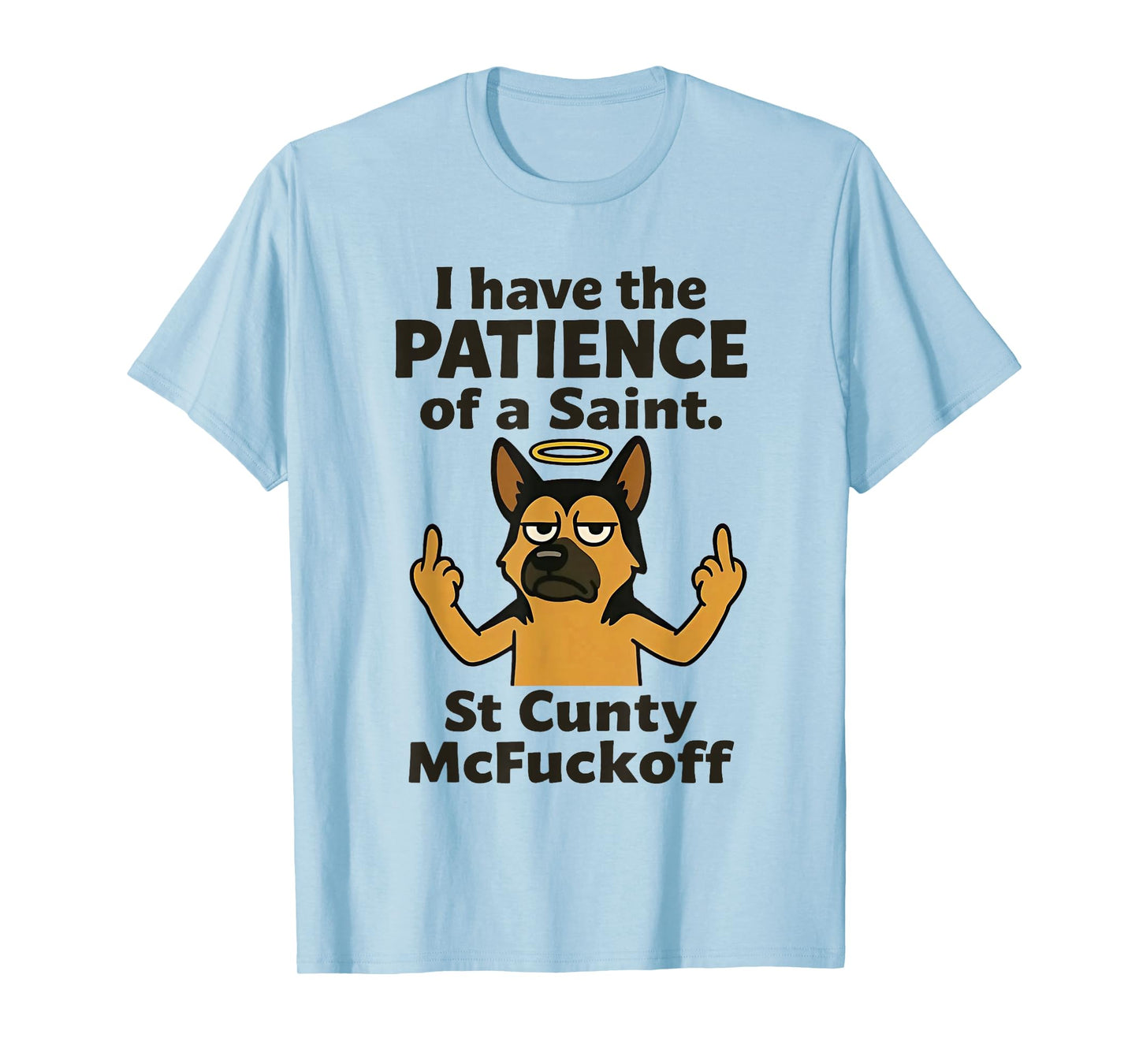 Dog I Have The Patience of A Saint St Cunty Mcfuckoff T-Shirt