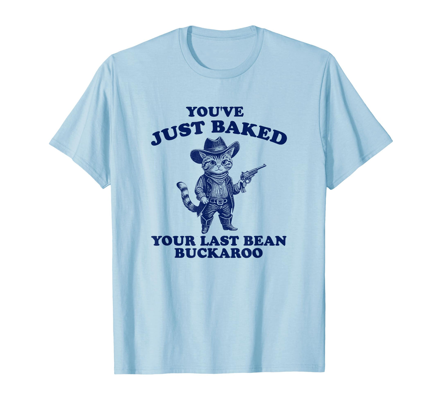 You've Just Baked Your Last Bean Buckaroo Cowboy Cat Retro T-Shirt