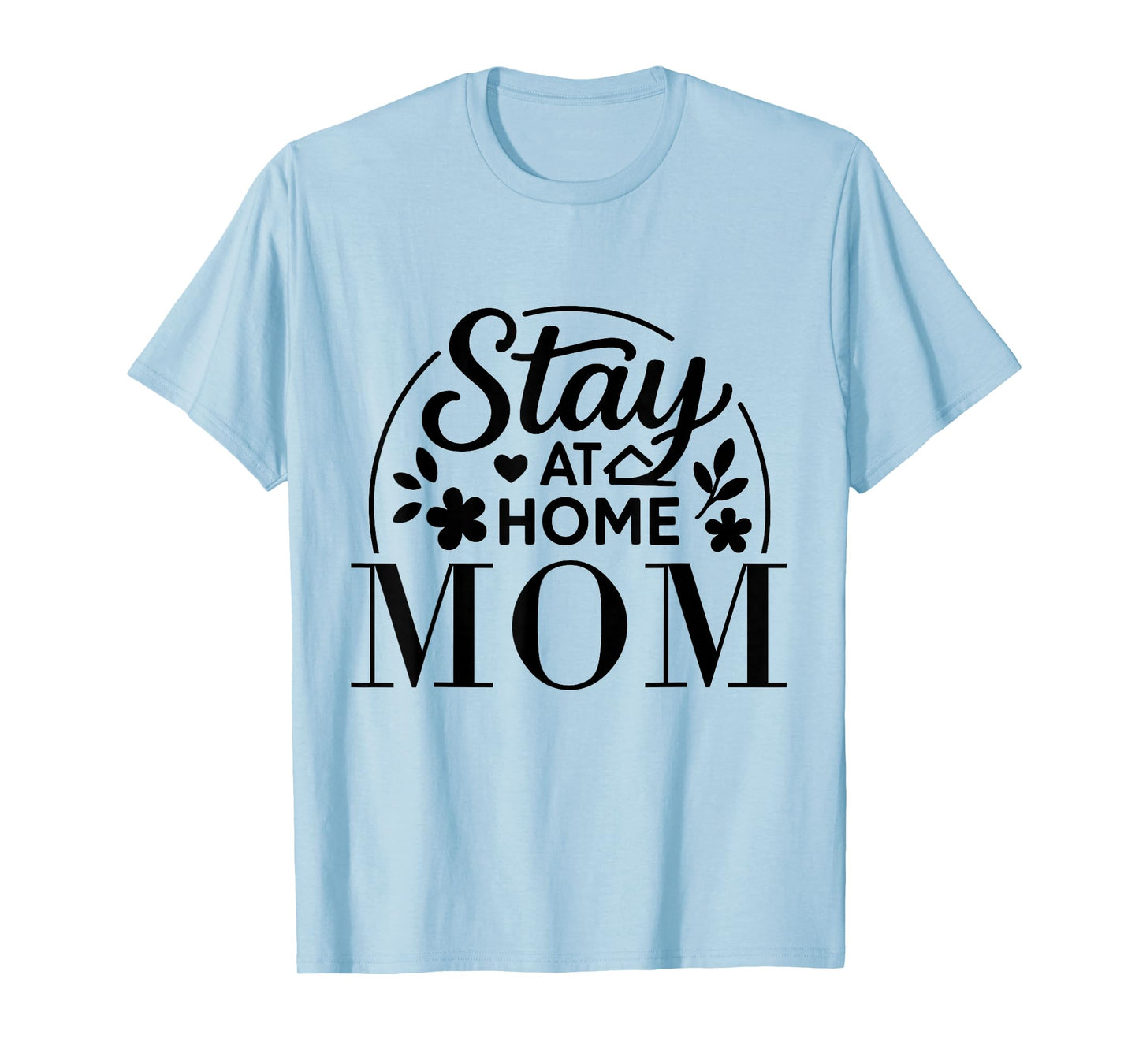 Stay at Home Mom Funny Quote Suitable for Men Women. T-Shirt
