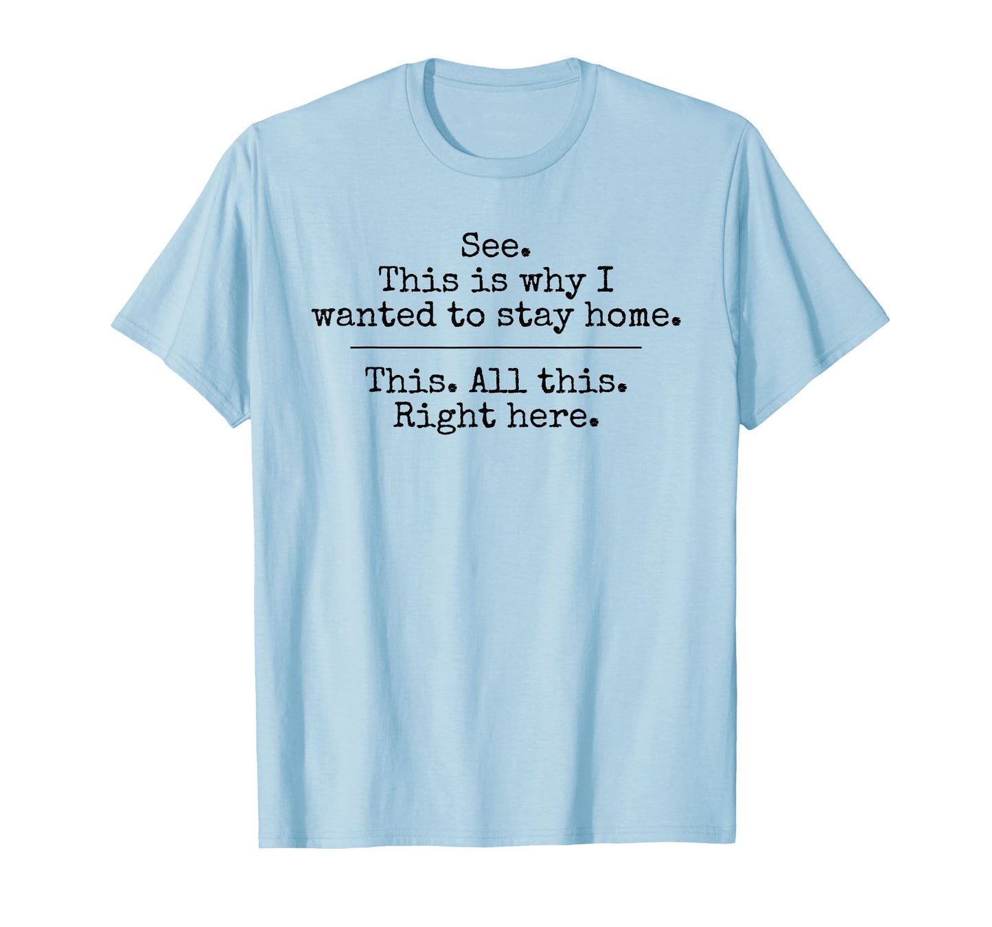 See This Is Why I Wanted To Stay Home This All This Right T-Shirt