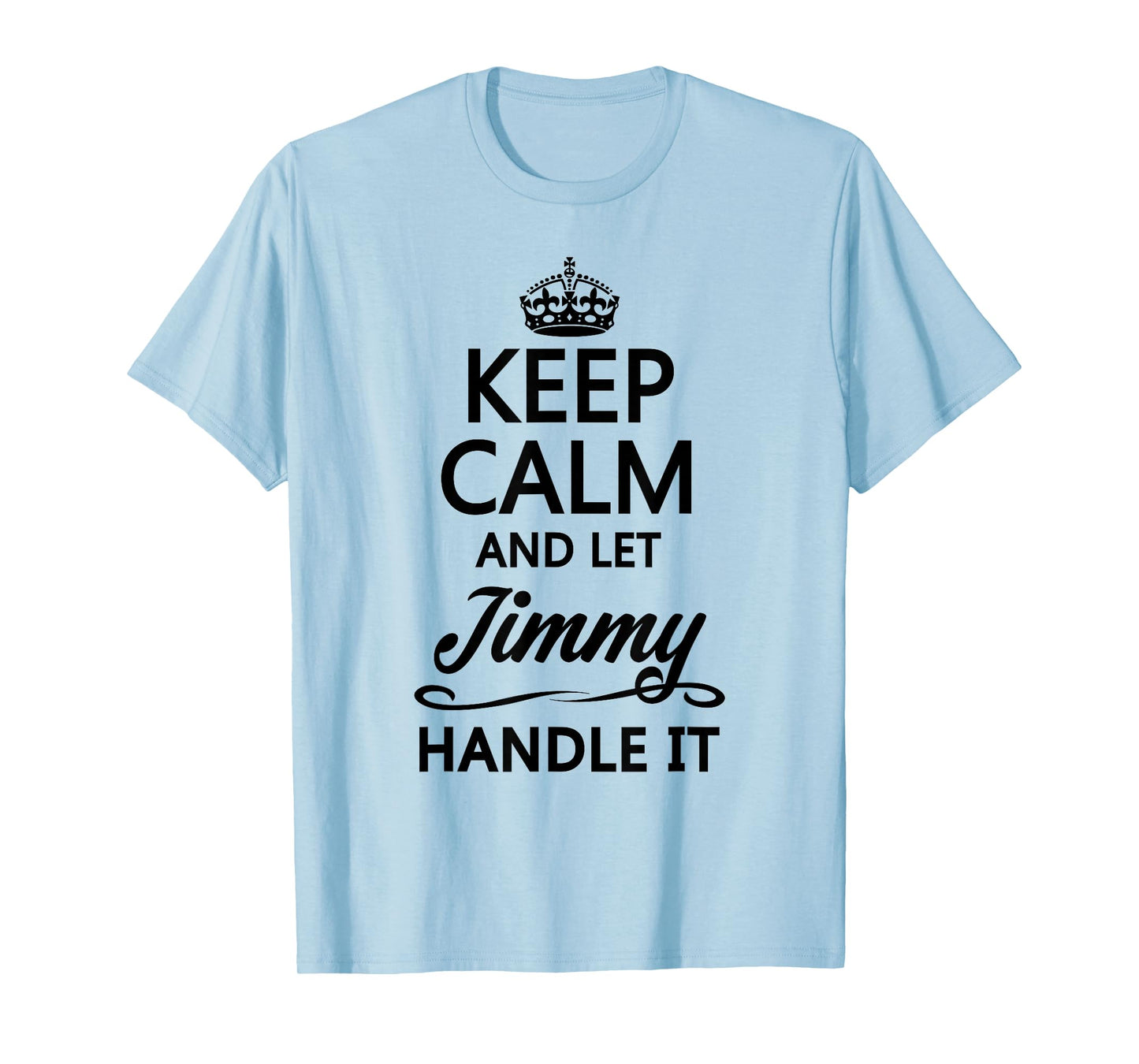 KEEP CALM AND LET JIMMY Handle It | Funny Name Gift T-Shirt
