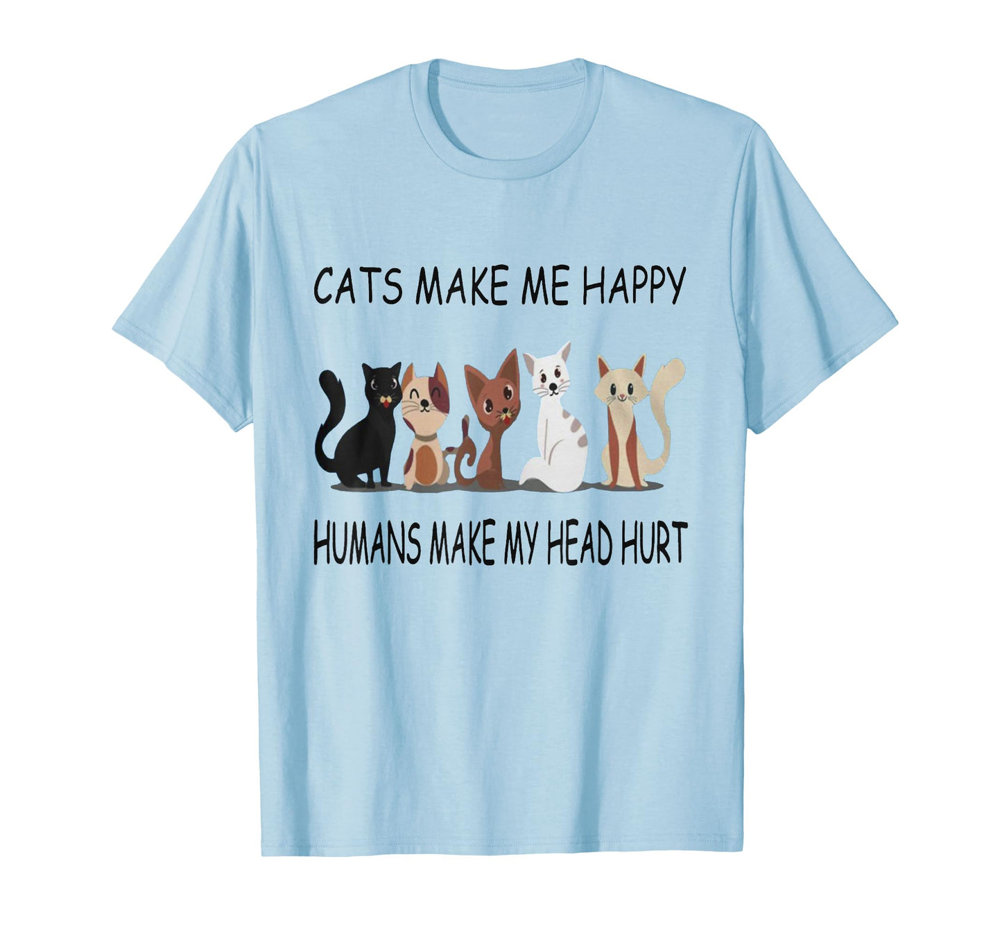 Cats Make Me Happy Humans Make My Head Hurt TShirt T-Shirt