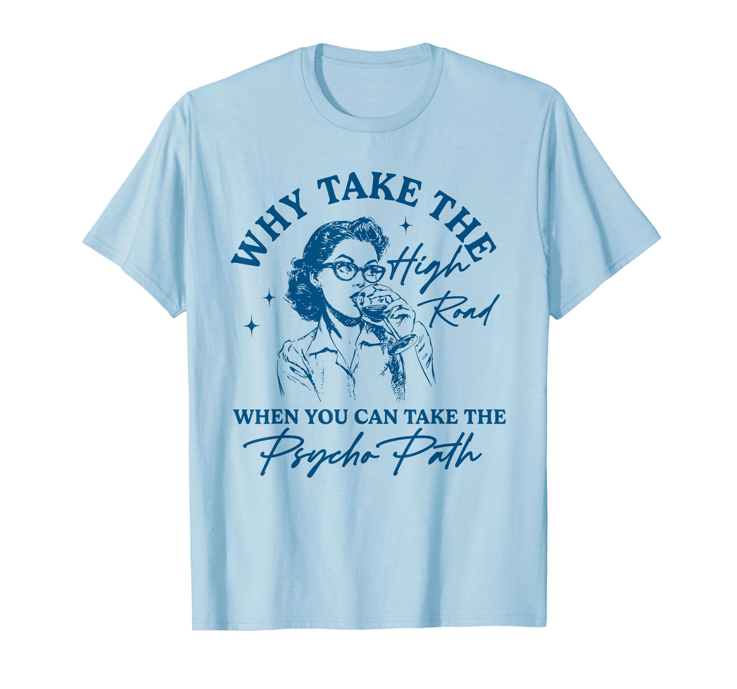 Why Take The High Road When You Can Take The Psycho Path T-Shirt