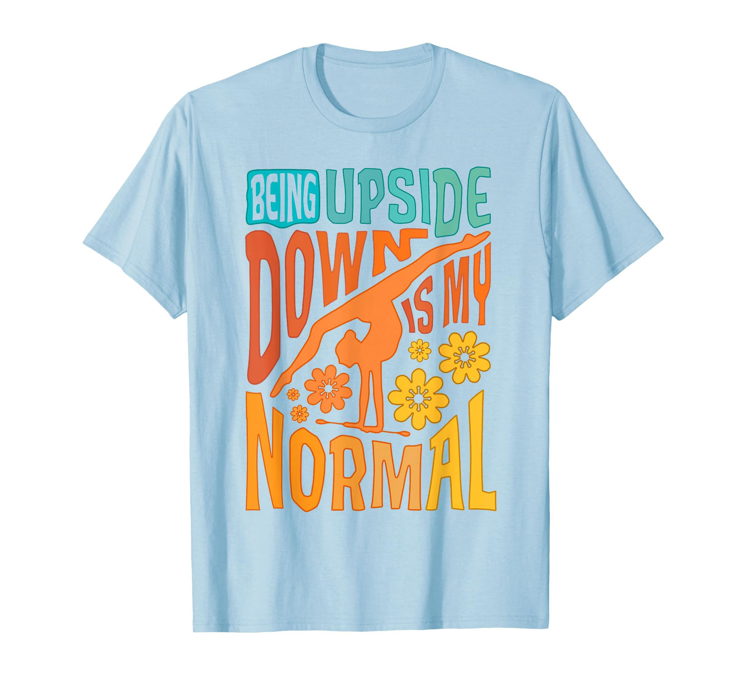 Gymnast Girls Being Upside Down Is My Normal Gymnastics T-Shirt