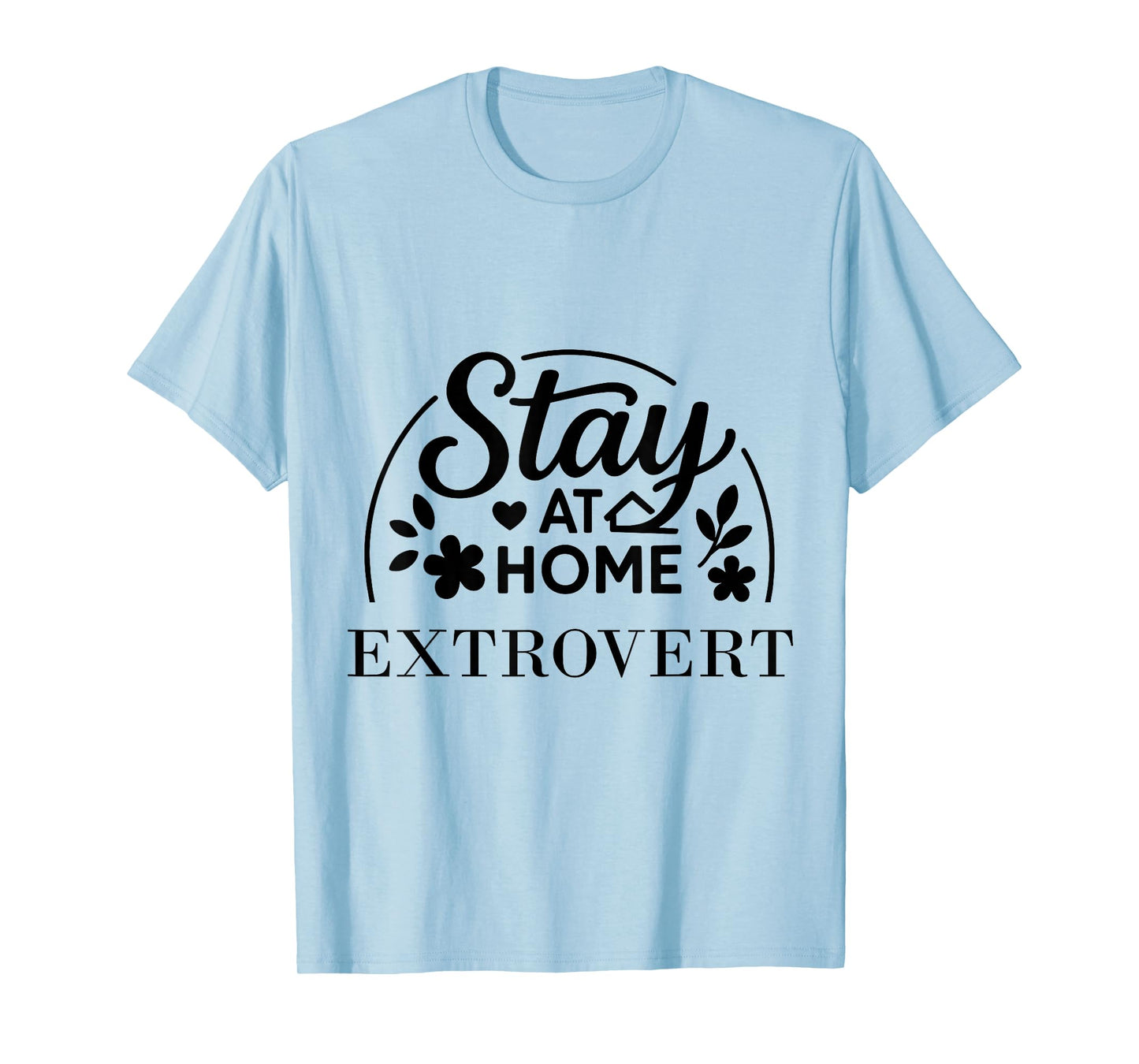 Stay at Home Extrovert Suitable for Kids Men Women. T-Shirt