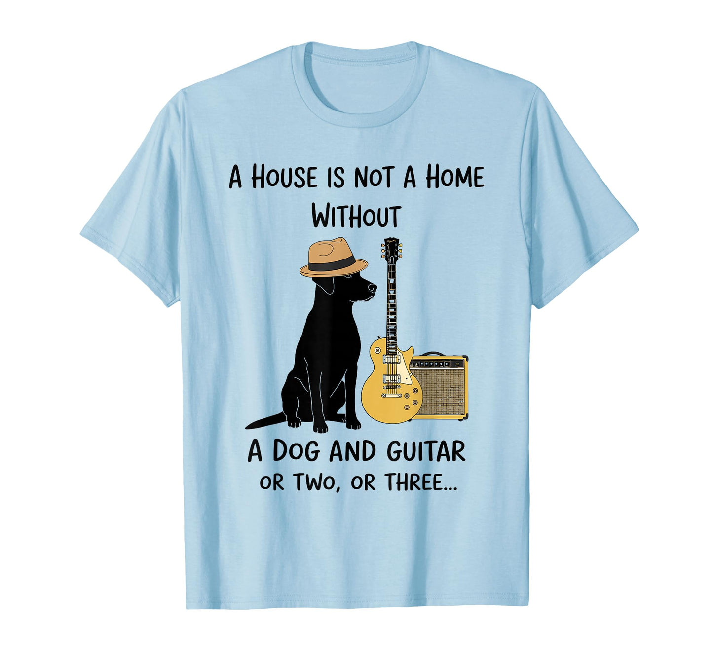 A House is not a Home Without a Dog and Guitar or Two Funny T-Shirt