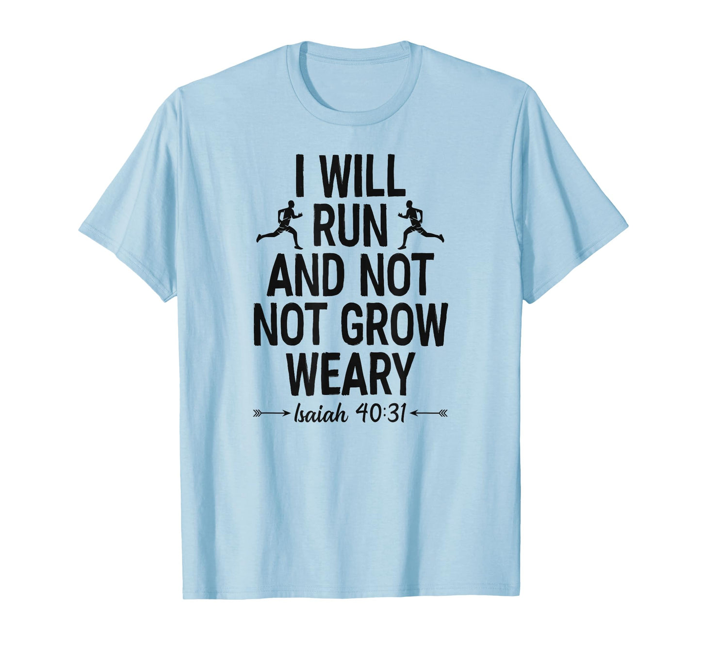 I Will Run And Not Grow Weary Isaiah 40 31 Bible Running T-Shirt