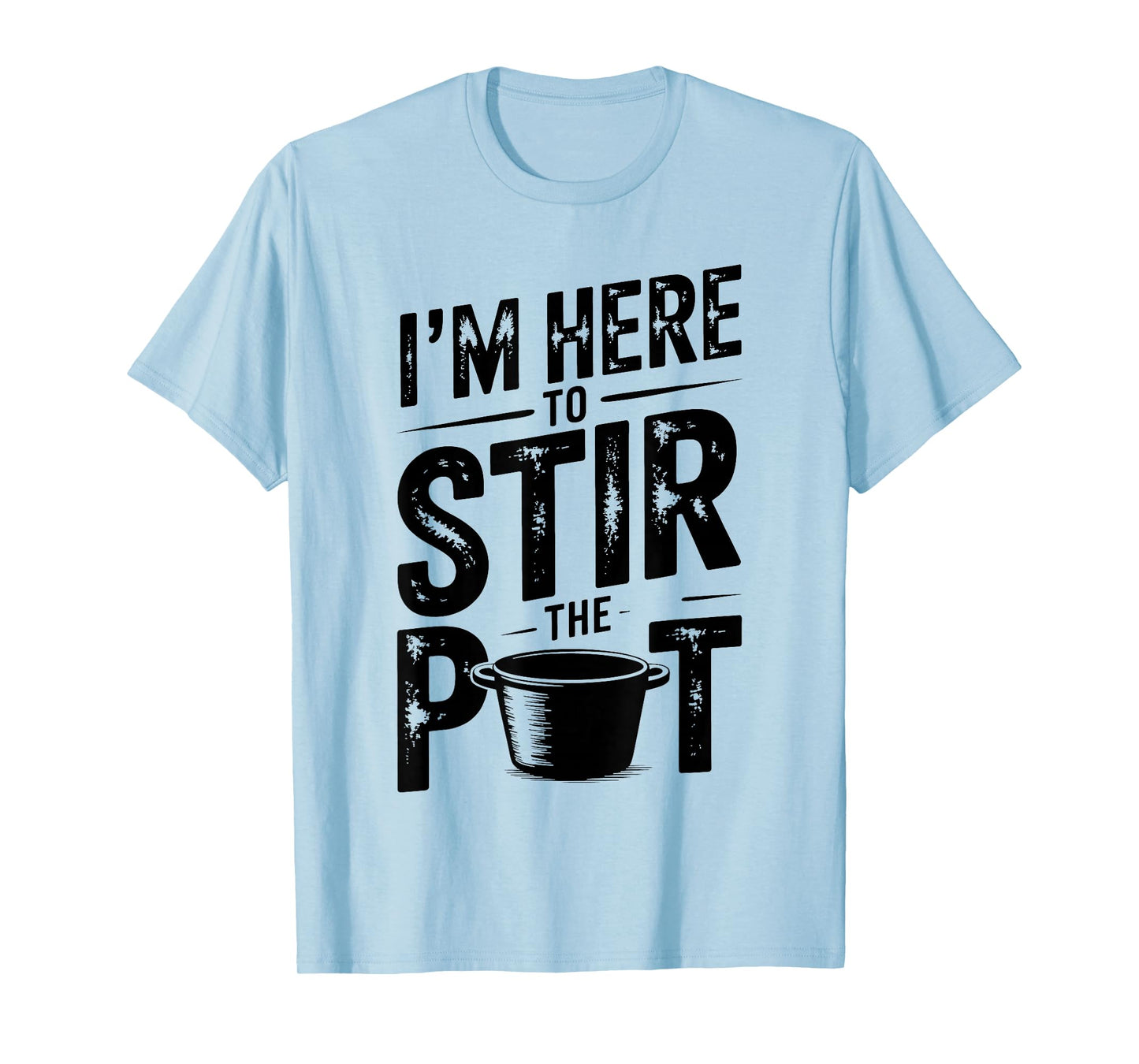 I'm Here to Stir The Pot Funny Cooking Lover Pun Men Women T-Shirt