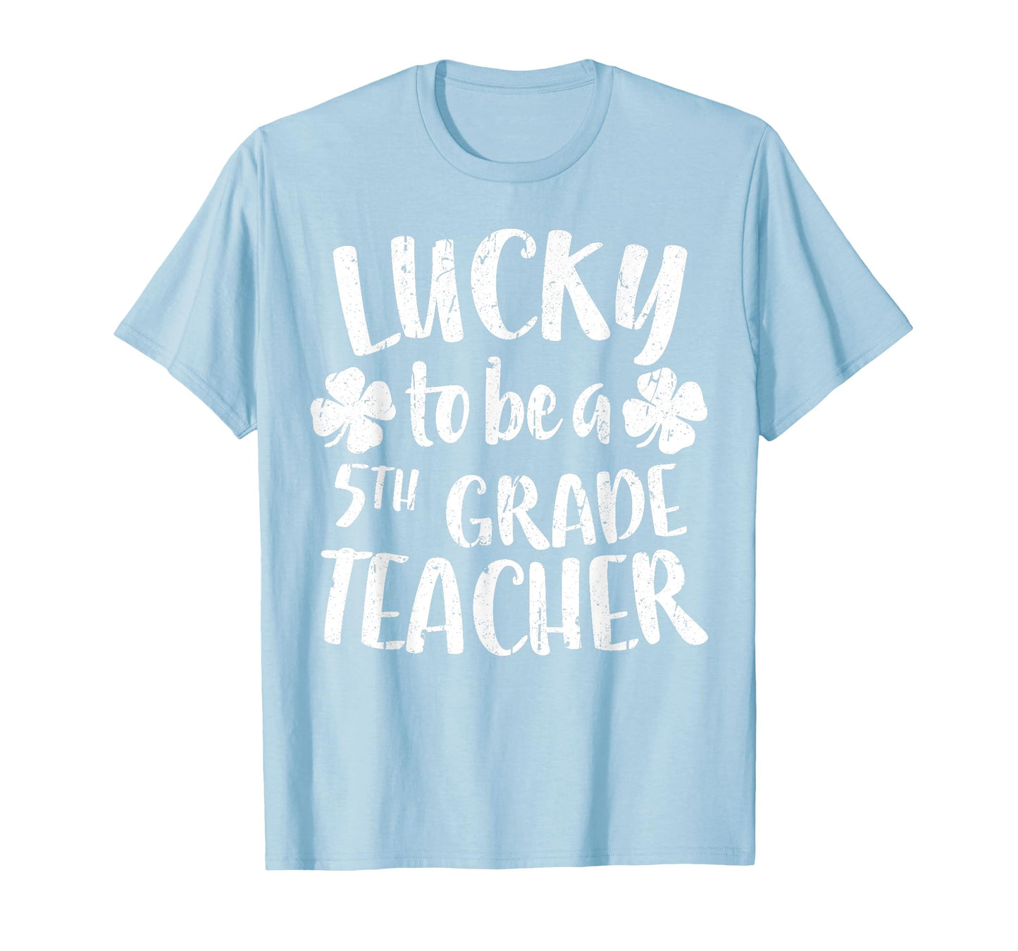 Lucky To Be A 5th Grade Teacher Shirt Fifth Grade Men Women T-Shirt