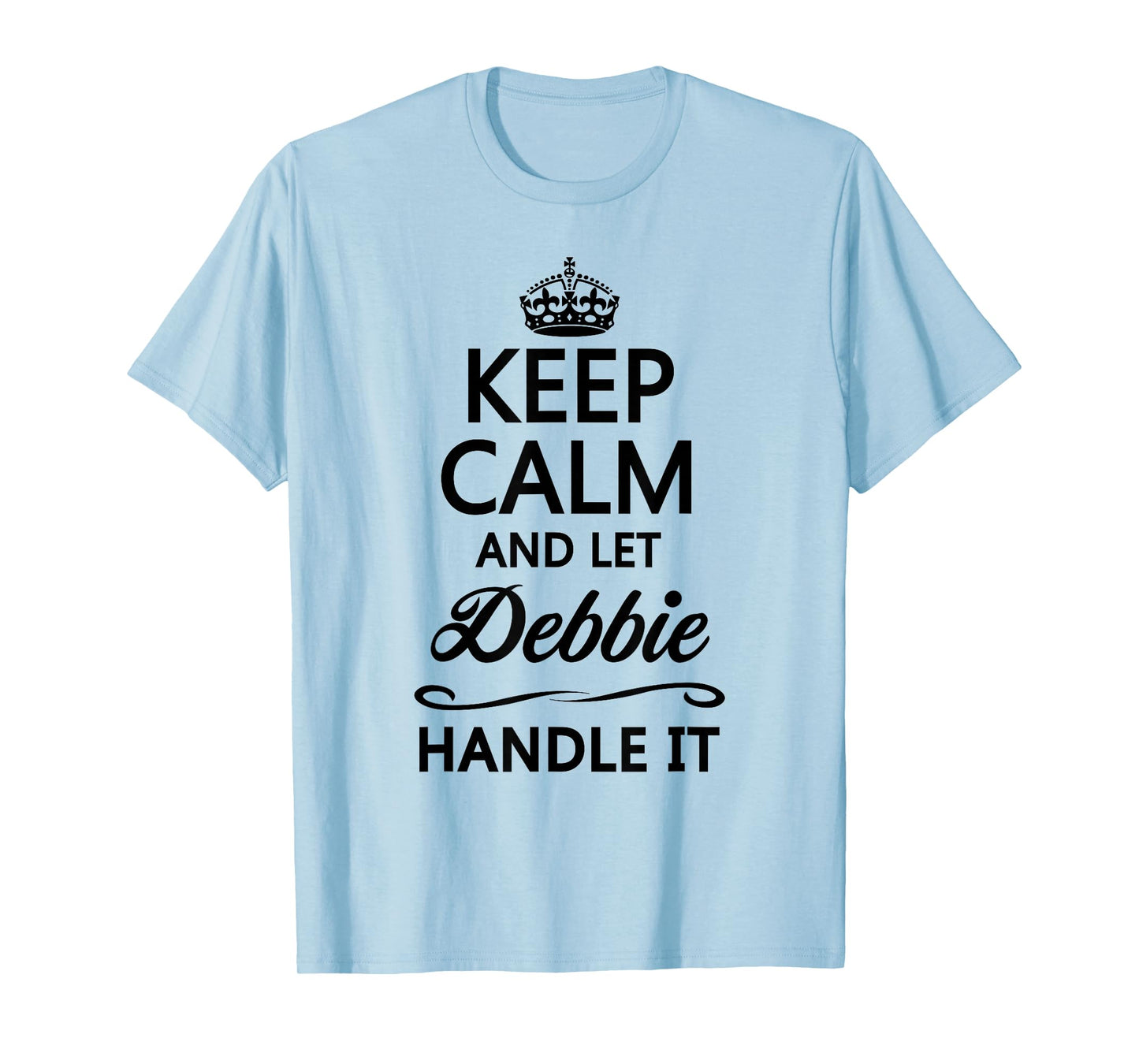 Keep Calm and Let Debbie Handle It Funny Name Gift T-Shirt