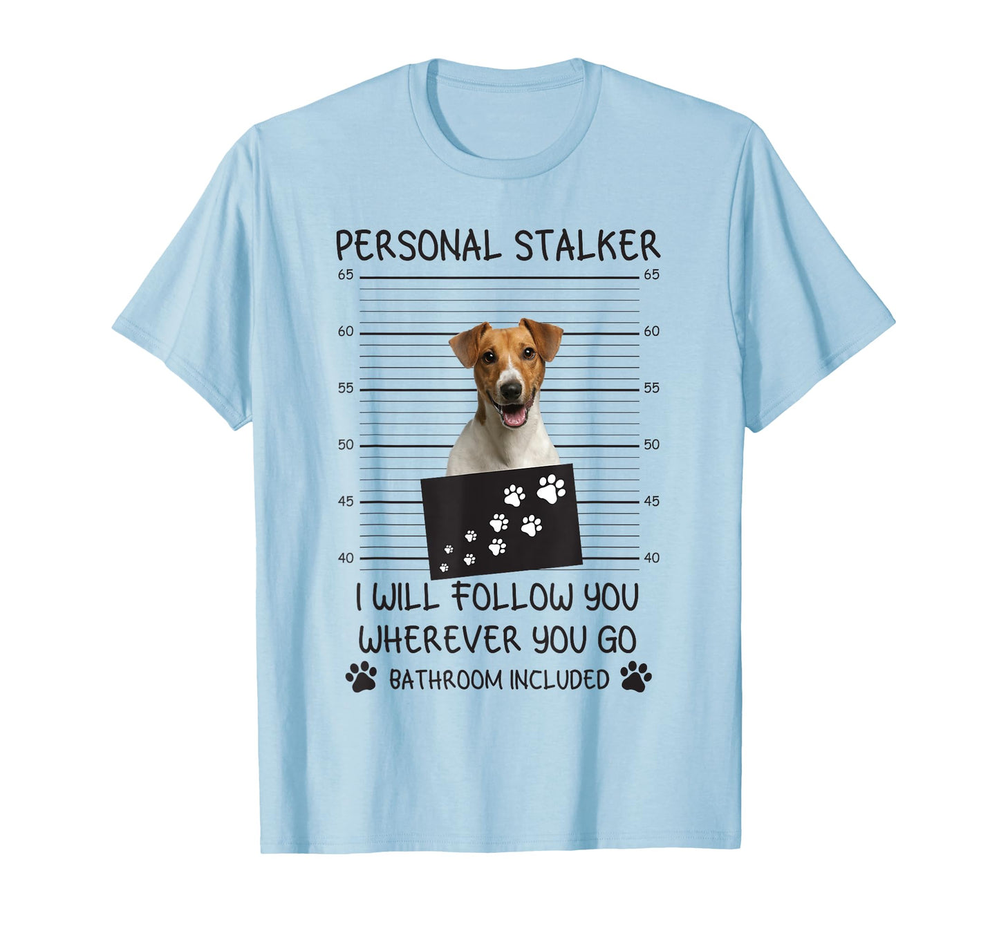 Funny Dog Lover Personal Stalker Follow You Jack Russell Men Women T-Shirt