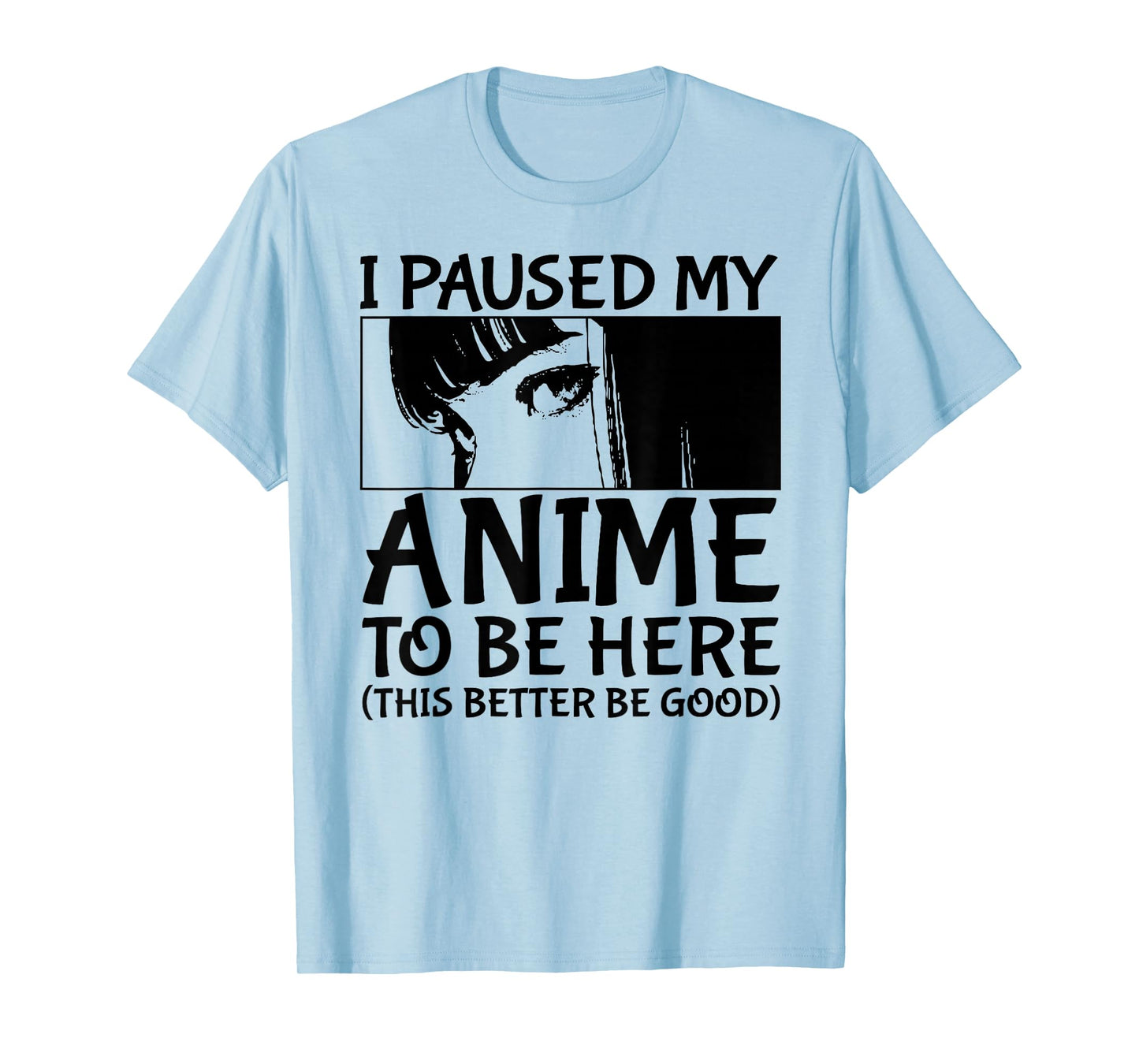 I Paused My Anime To Be Here Japan Kawaii Manga Anime Merch T-Shirt