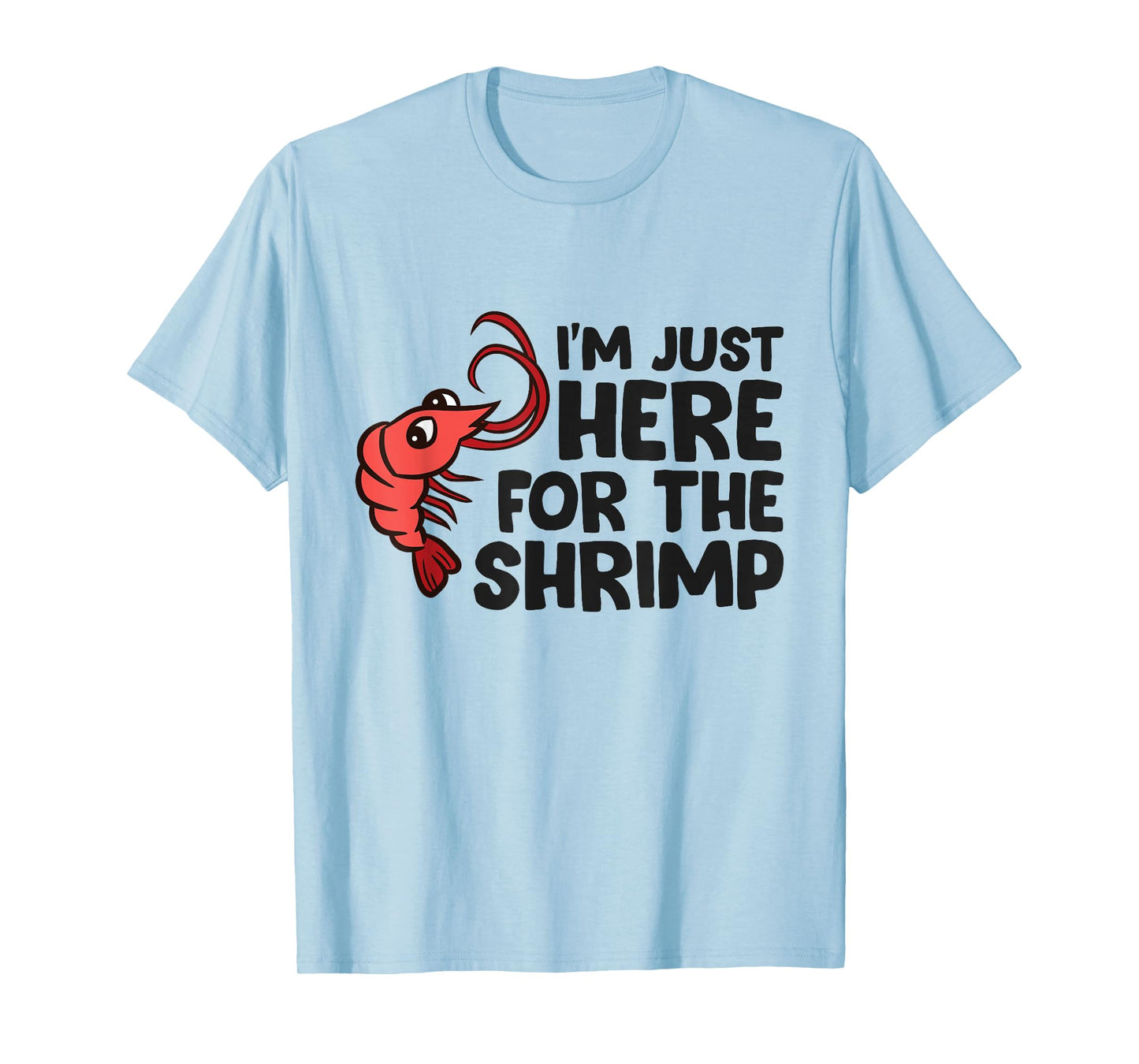 Shrimp Lover Seafood I'm Just Here For The Shrimp T-Shirt