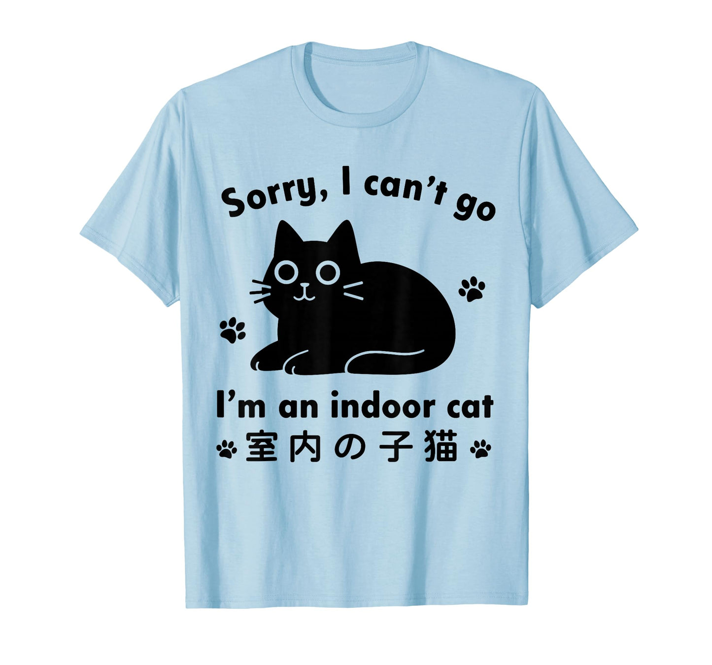 Funny Cat Indoor Kitten, Sorry I Can’t Go I’m an Indoor Cat T-Shirt