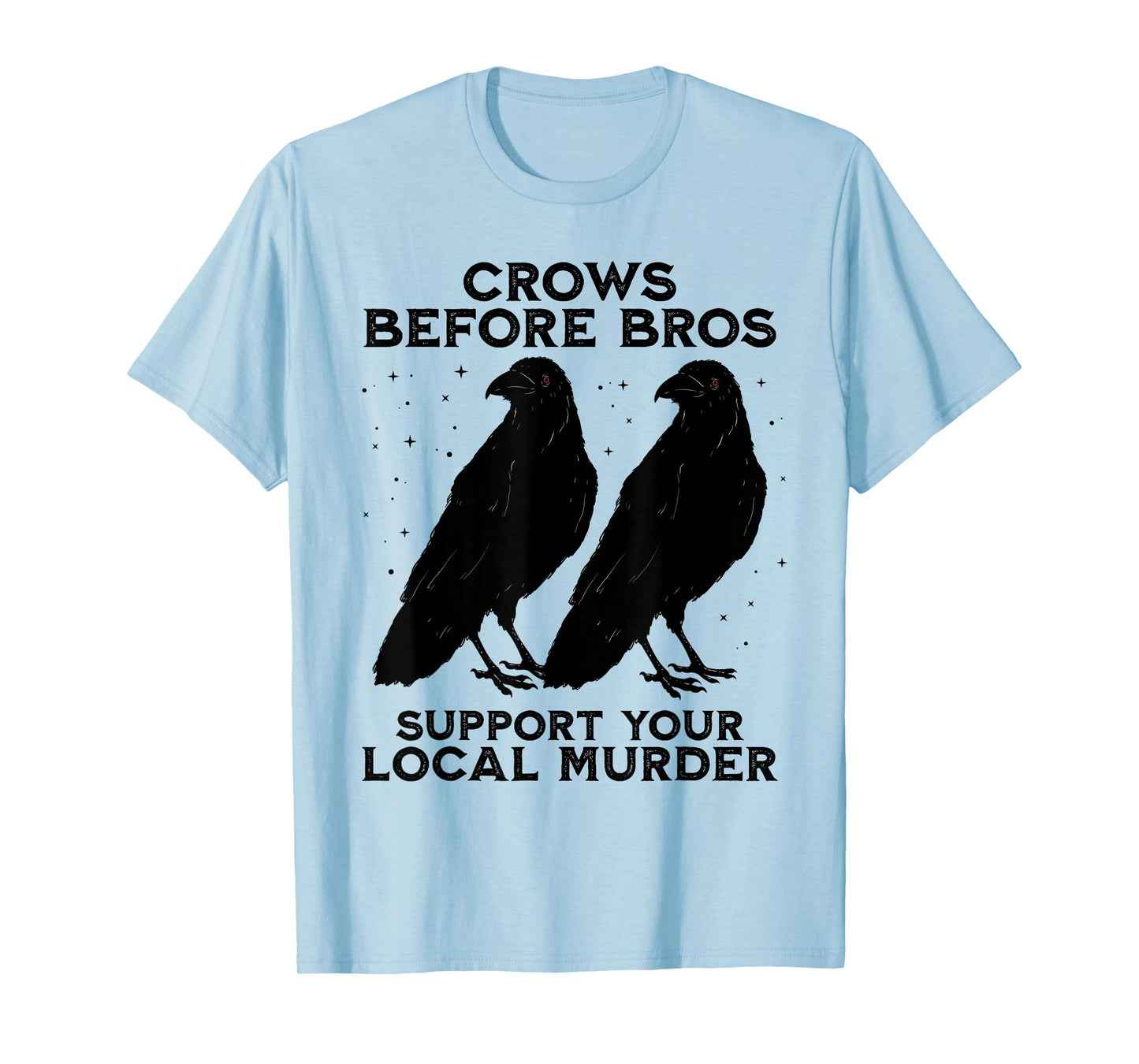 Crows Before Bros Support Your Local Murder Crow Halloween T-Shirt