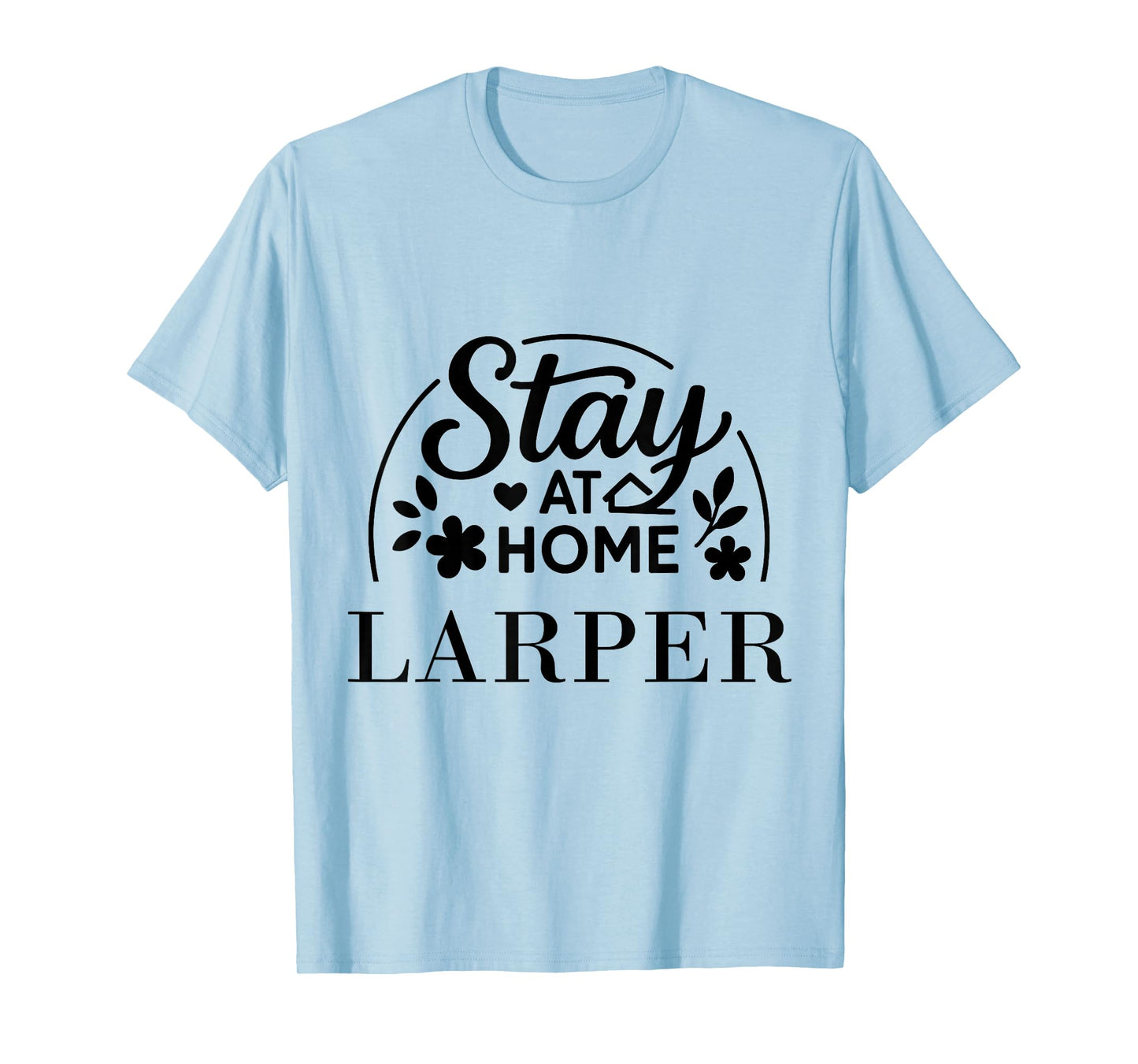 Stay at Home LARPer Suitable for Kids Men Women. T-Shirt