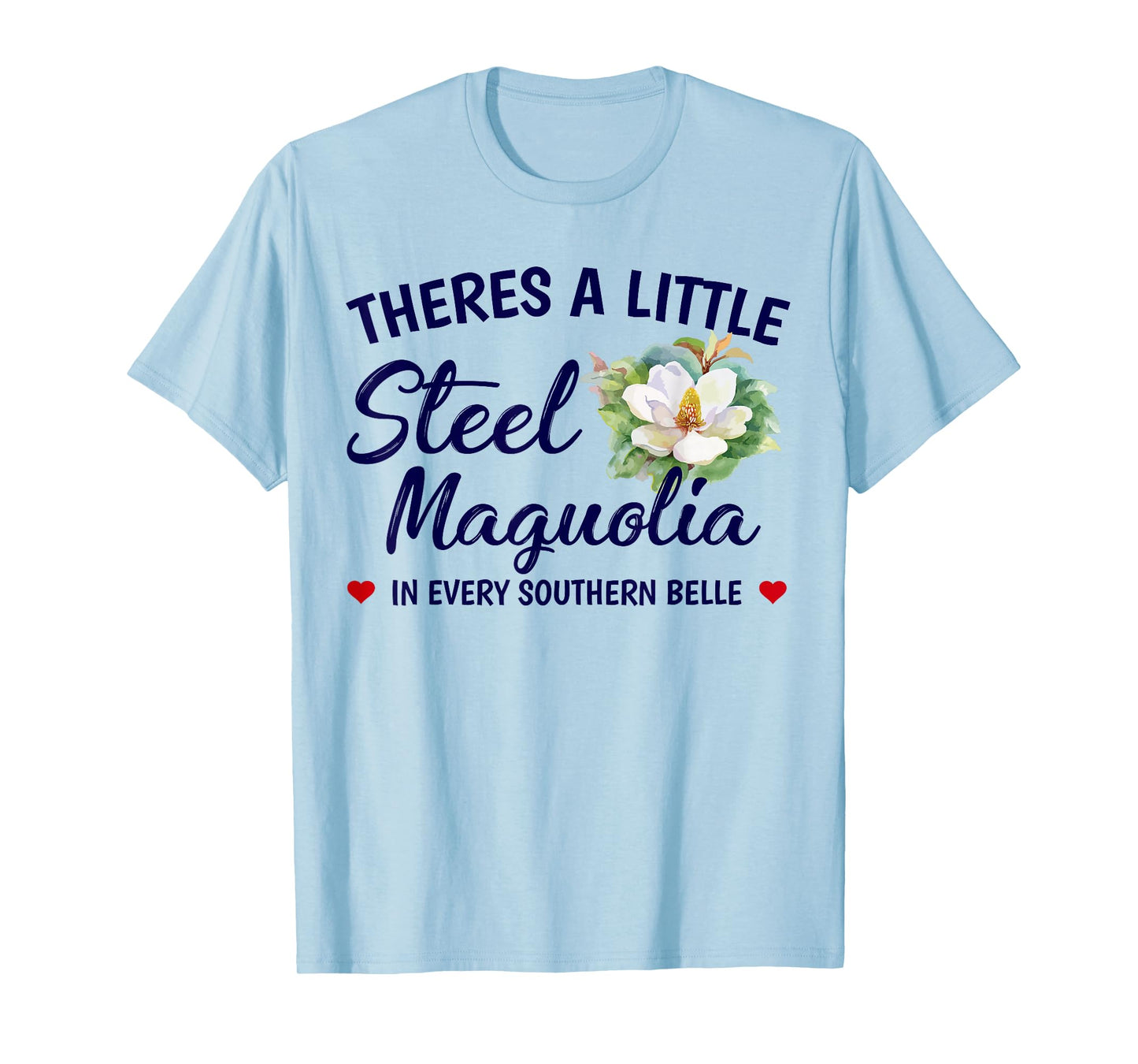 Theres A Little Steel Magnolia In Every Southern Belle T-Shirt