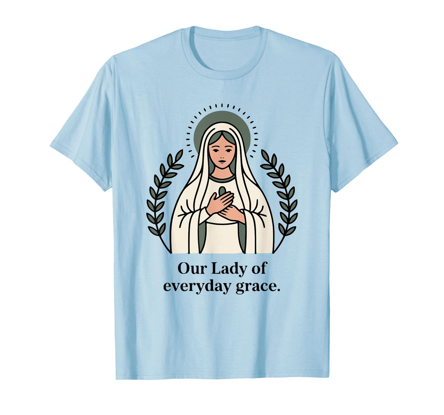 Our Lady of Every Day Grace Mother's Design T-Shirt