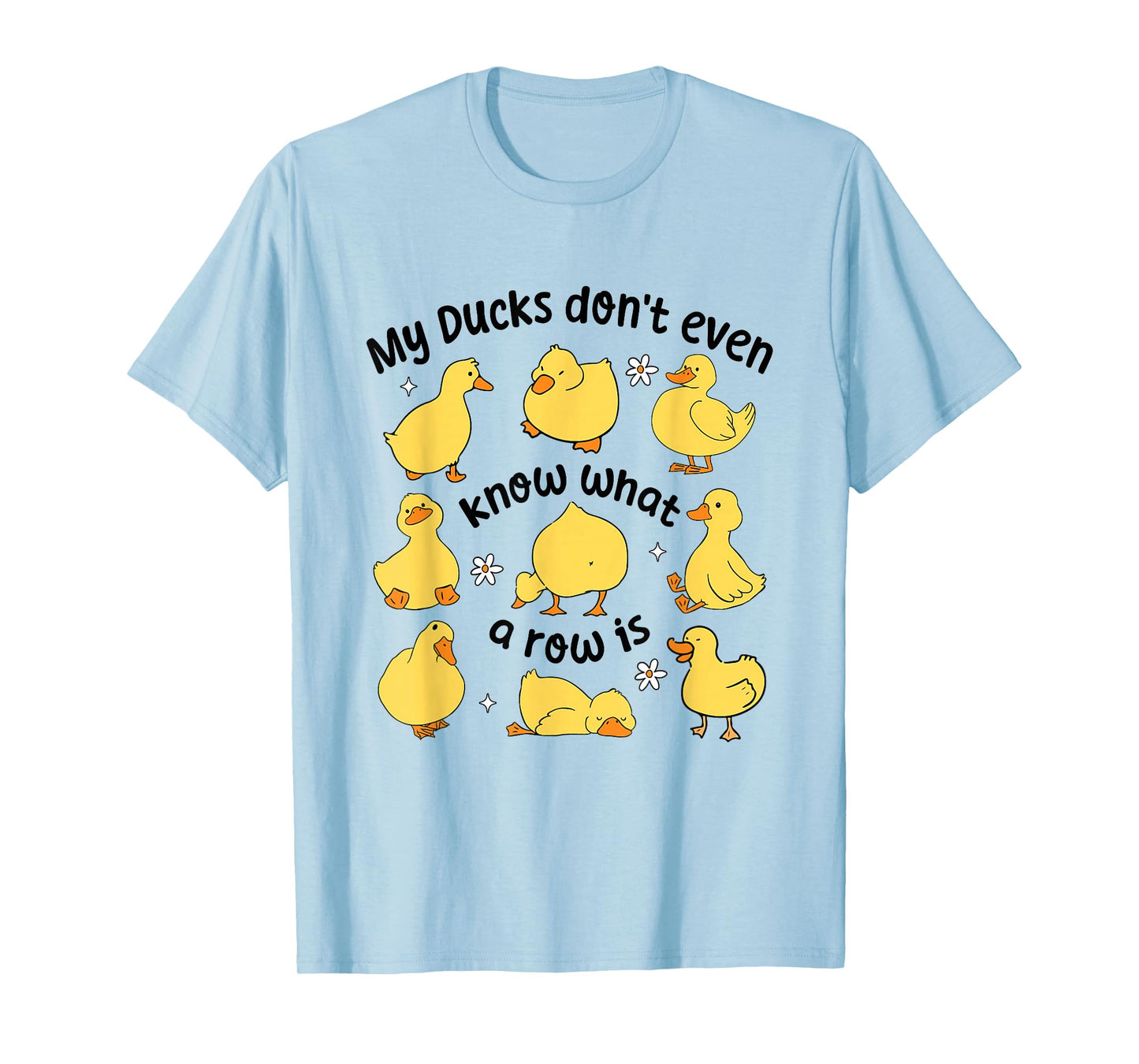 My Ducks Don't Even Know What A Rows Is Funny Sarcastic T-Shirt