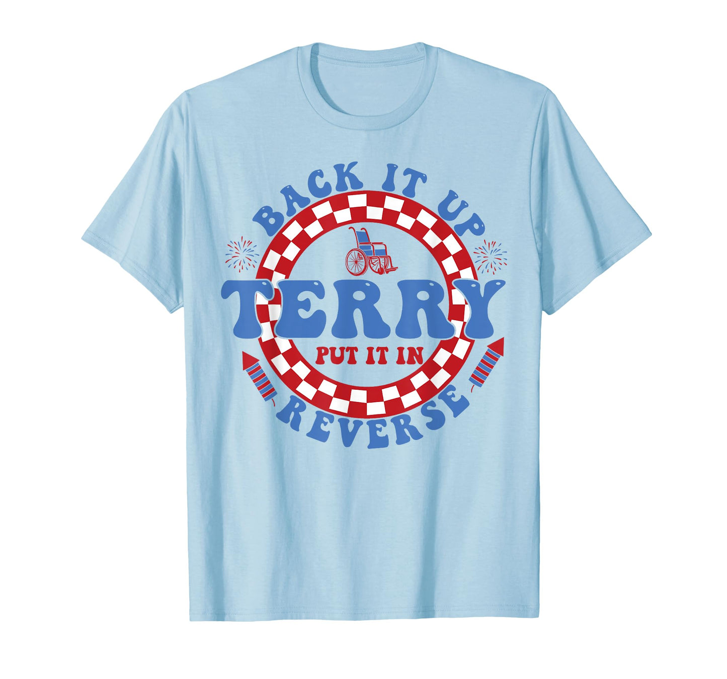 Back Up Terry Put It In Reverse Firework Funny 4th Of July T-Shirt