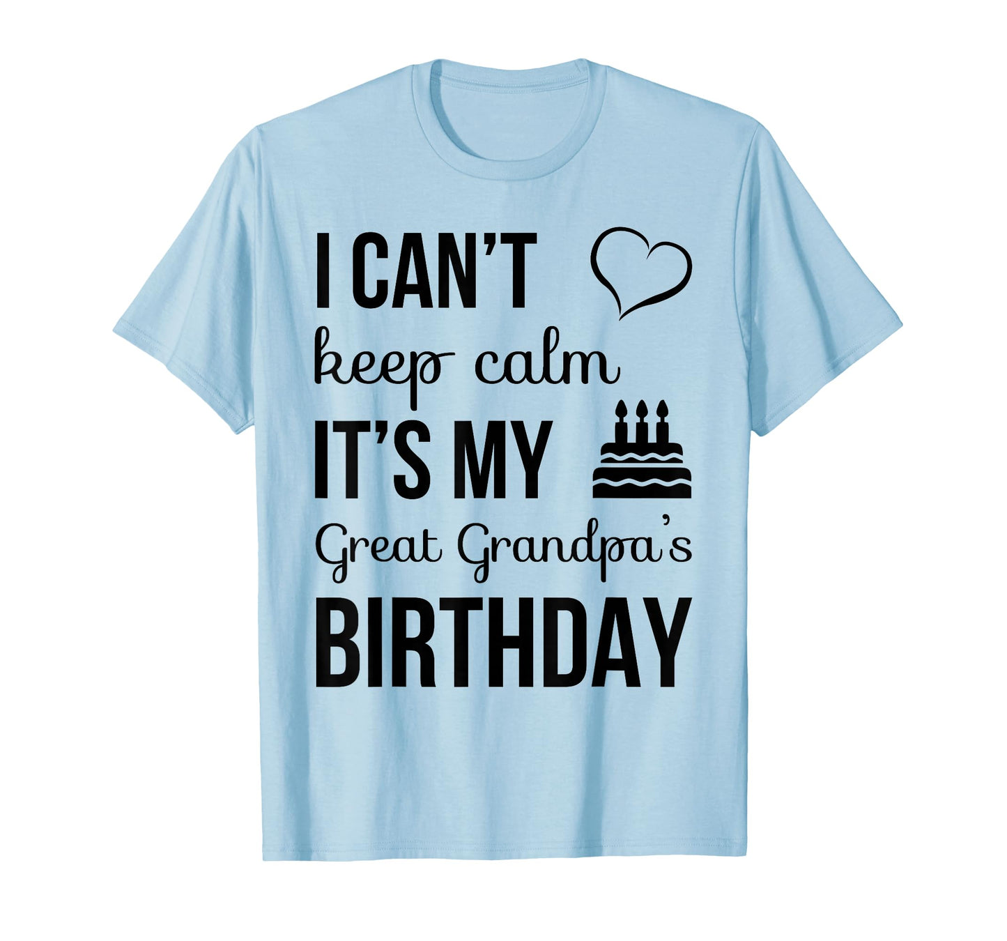 I Can't Keep Calm It's My Great Grandpa's Birthday T-Shirt T-Shirt