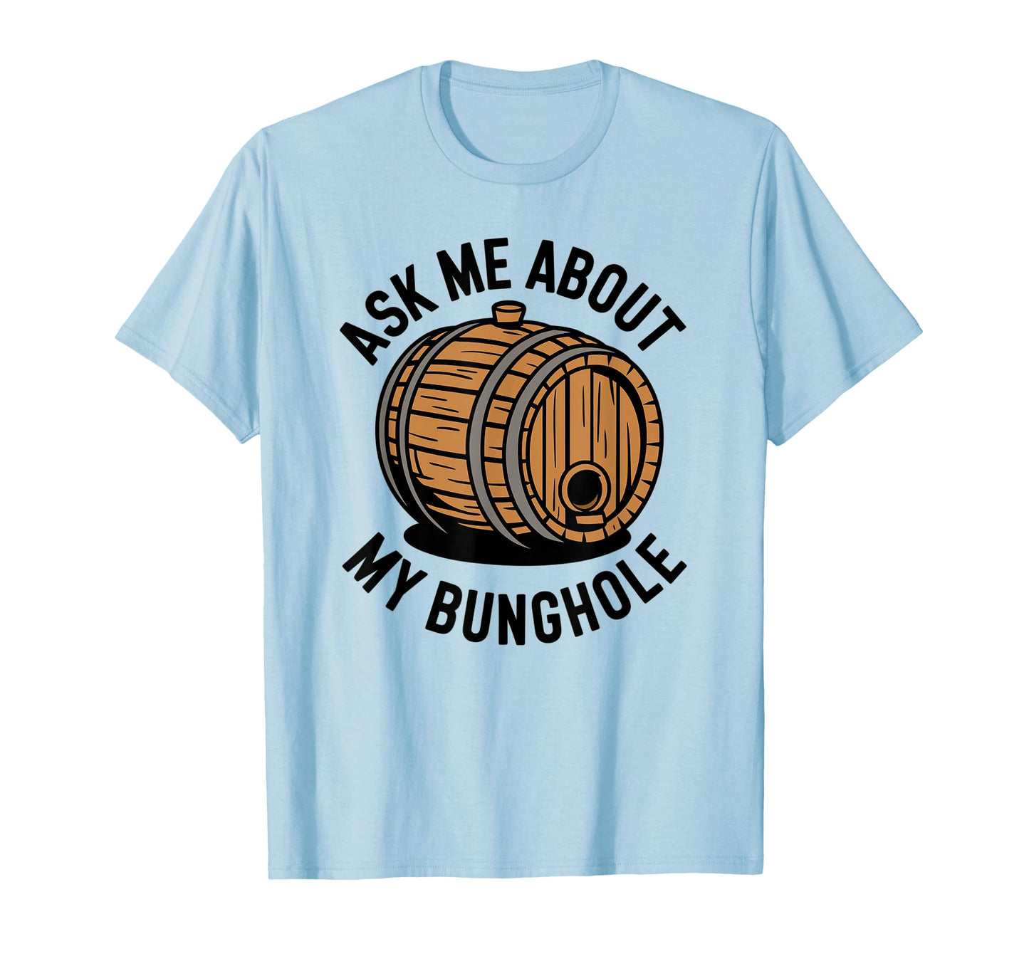 Ask Me About My Bunghole, Cask Brewing Funny Bunghole T-Shirt