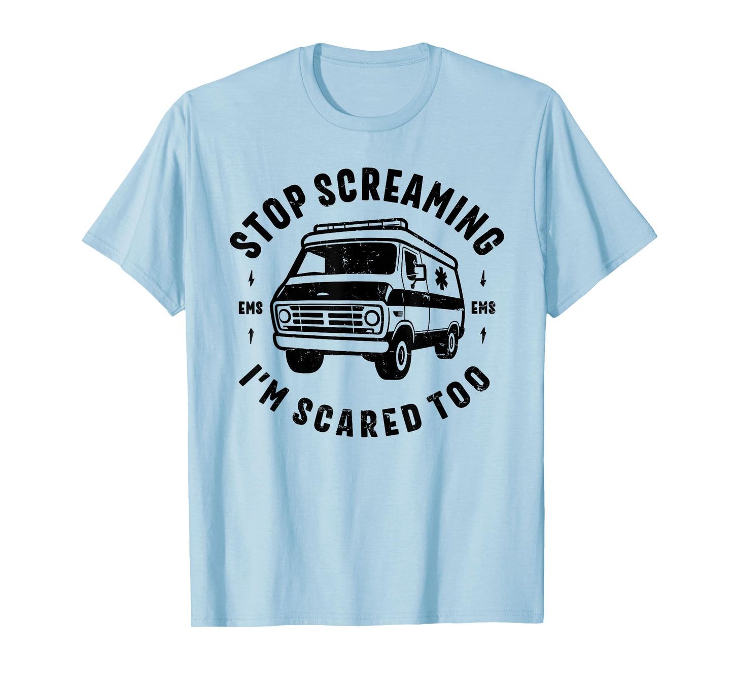 STOP SCREAMING IM SCARED TOO funny EMS gift EMT paramedic T-Shirt