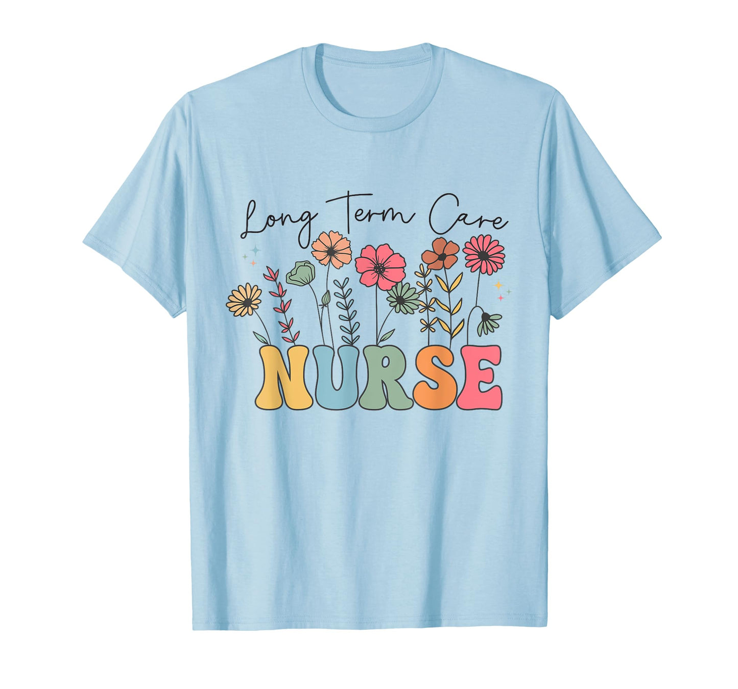 Long Term Care Nurse Geriatric Nurse LTC Nurse Floral Women T-Shirt